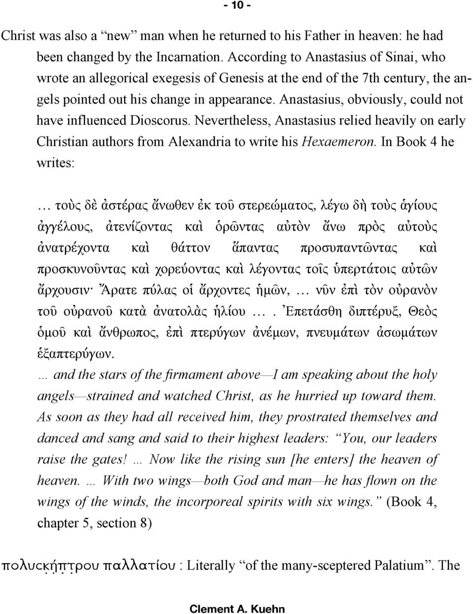 Anastasius, obviously, could not have influenced Dioscorus. Nevertheless, Anastasius relied heavily on early Christian authors from Alexandria to write his Hexaemeron.
