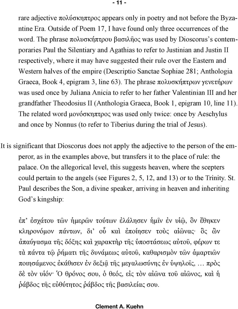 the Eastern and Western halves of the empire (Descriptio Sanctae Sophiae 281; Anthologia Graeca, Book 4, epigram 3, line 63).