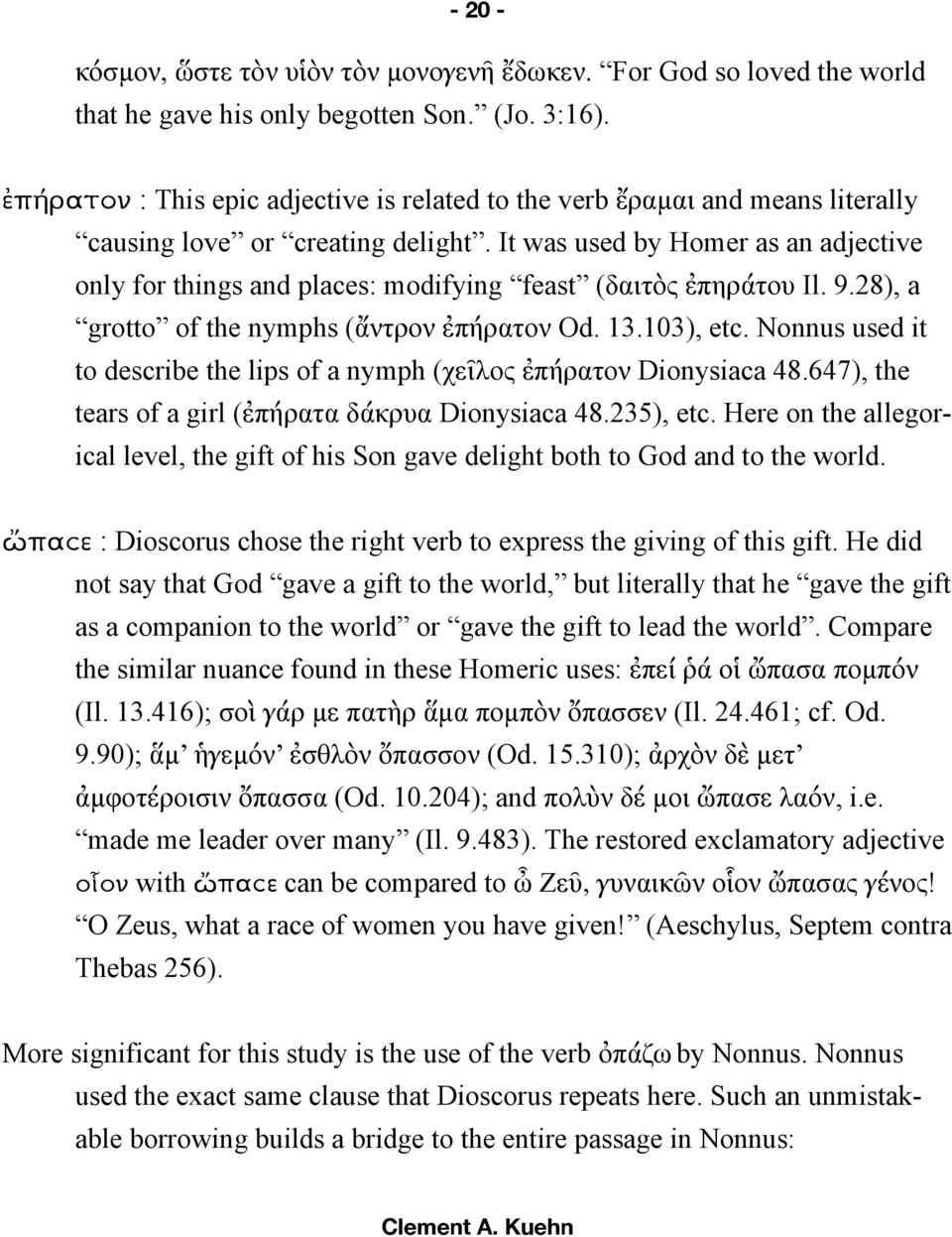 It was used by Homer as an adjective only for things and places: modifying feast (δαιτὸς ἐπηράτου Il. 9.28), a grotto of the nymphs (ἄντρον ἐπήρατον Od. 13.103), etc.