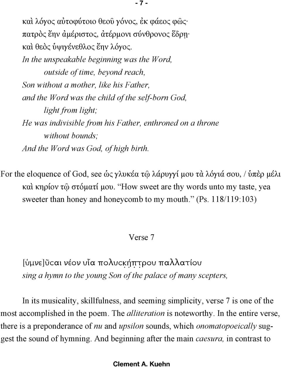 from his Father, enthroned on a throne without bounds; And the Word was God, of high birth. For the eloquence of God, see ὡς γλυκέα τῷ λάρυγγί µου τὰ λόγιά σου, / ὑπὲρ µέλι καὶ κηρίον τῷ στόµατί µου.