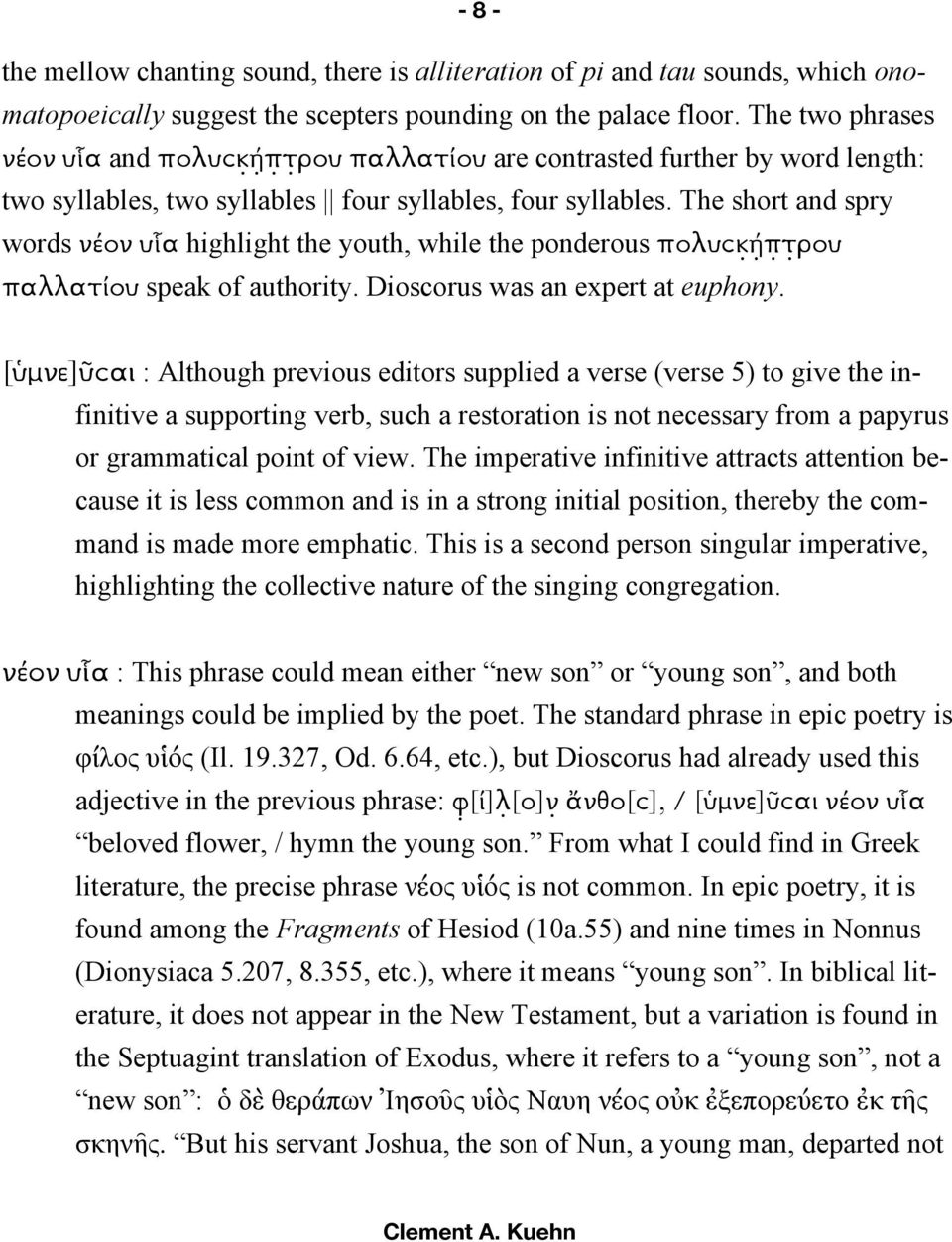 The short and spry words νέον υἷα highlight the youth, while the ponderous πολυϲ9mnoρου παλλατίου speak of authority. Dioscorus was an expert at euphony.