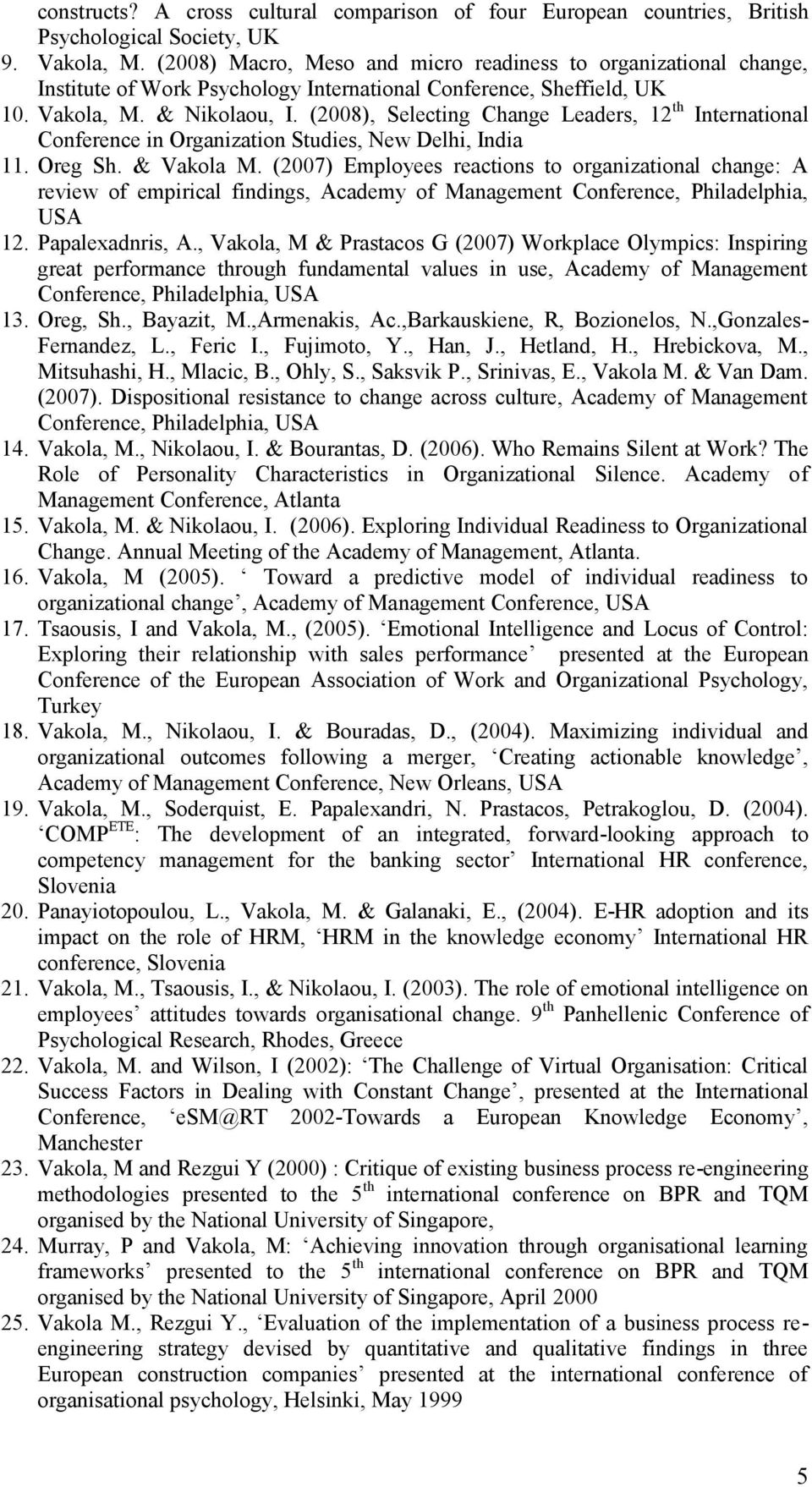 (2008), S electing Change Leaders, 12 th International Conference in Organization Studies, New Delhi, India 11. Oreg Sh. & Vakola M.