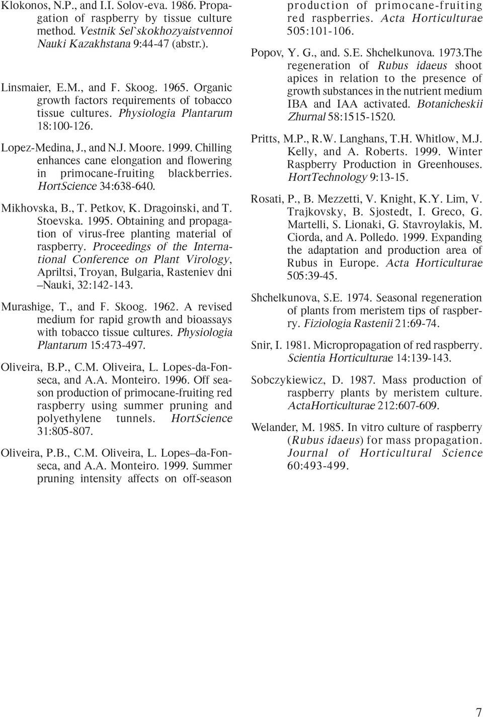 Chilling enhances cane elongation and flowering in primocane-fruiting blackberries. HortScience 34:638-640. Mikhovska, B., T. Petkov, K. Dragoinski, and T. Stoevska. 1995.