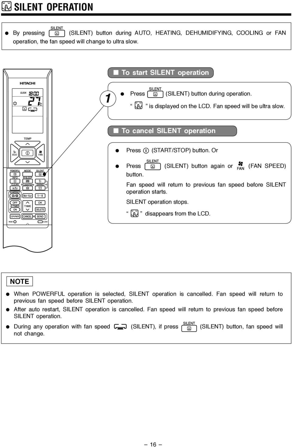 Or Press (SILENT) button again or (FAN SPEED) button. Fan speed will return to previous fan speed before SILENT operation starts. SILENT operation stops. disappears from the LCD.