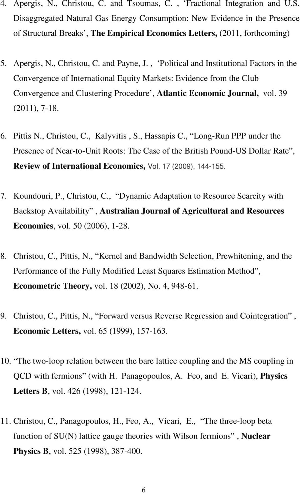 , Political and Institutional Factors in the Convergence of International Equity Markets: Evidence from the Club Convergence and Clustering Procedure, Atlantic Economic Journal, vol. 39 (2011), 7-18.