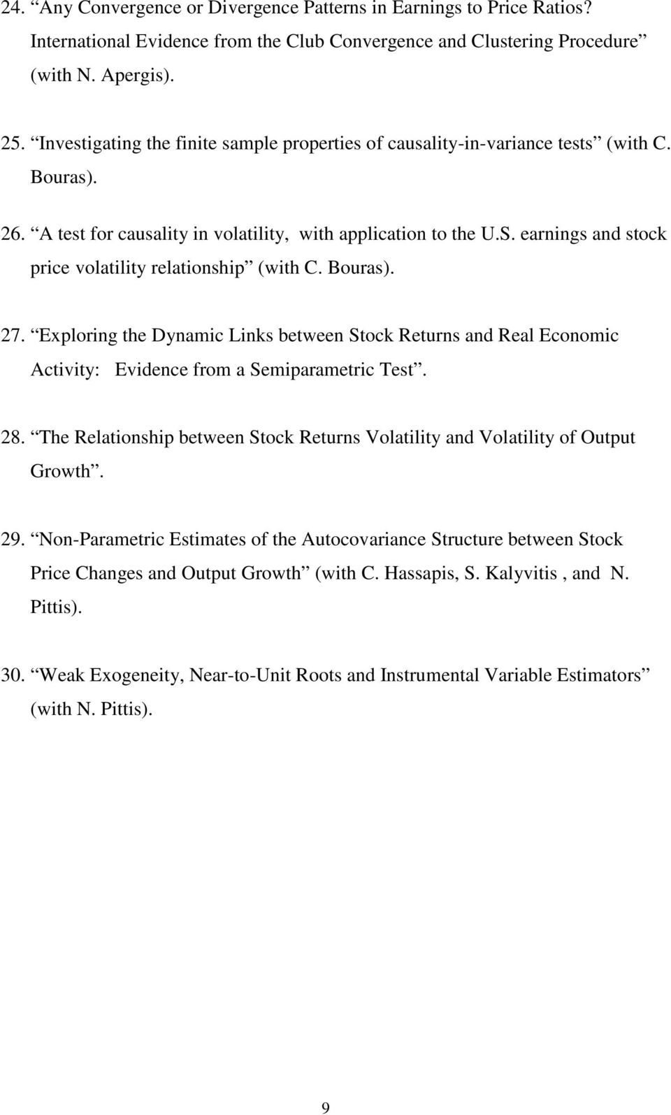 earnings and stock price volatility relationship (with C. Bouras). 27. Exploring the Dynamic Links between Stock Returns and Real Economic Activity: Evidence from a Semiparametric Test. 28.