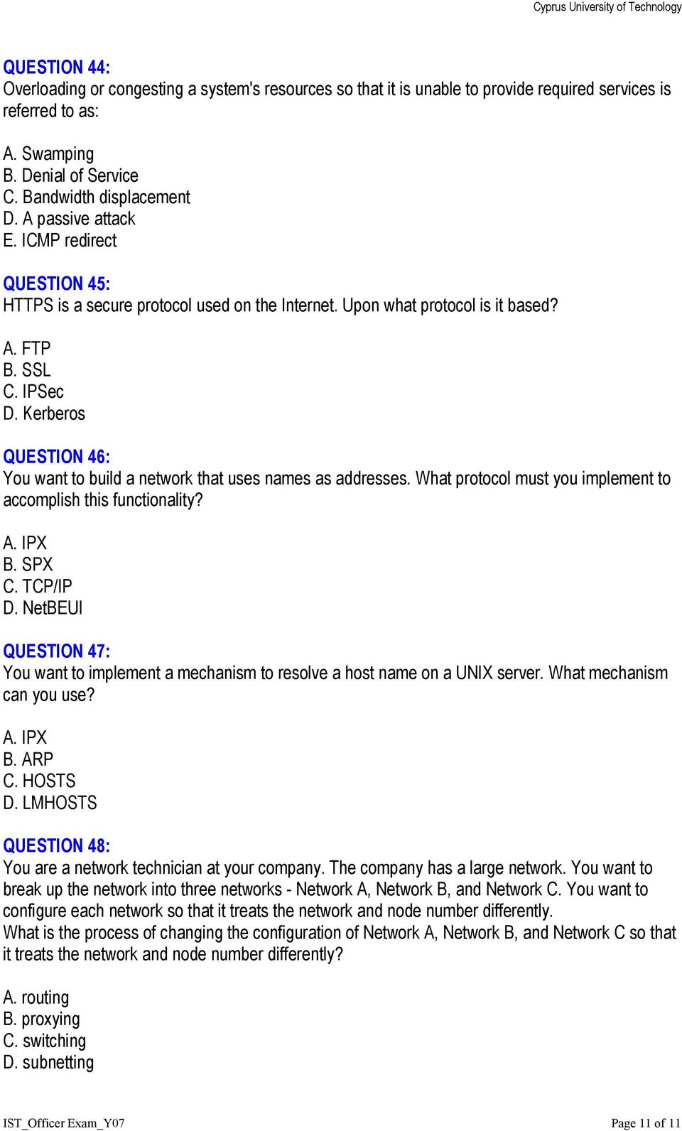 Kerberos QUESTION 46: You want to build a network that uses names as addresses. What protocol must you implement to accomplish this functionality? A. IPX B. SPX C. TCP/IP D.