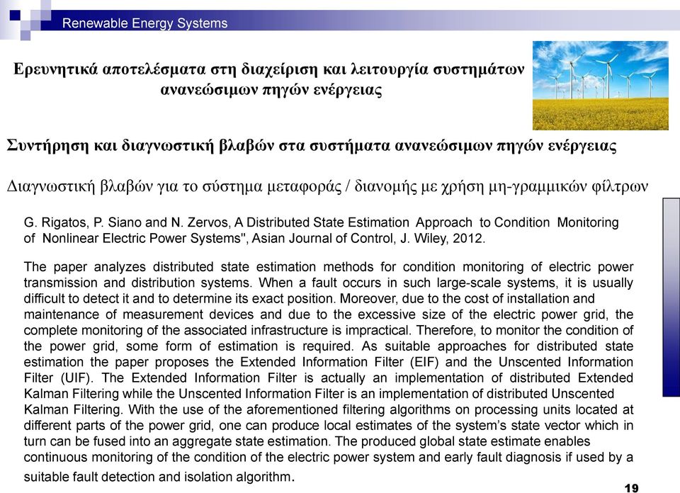 The paper analyzes distributed state estimation methods for condition monitoring of electric power transmission and distribution systems.