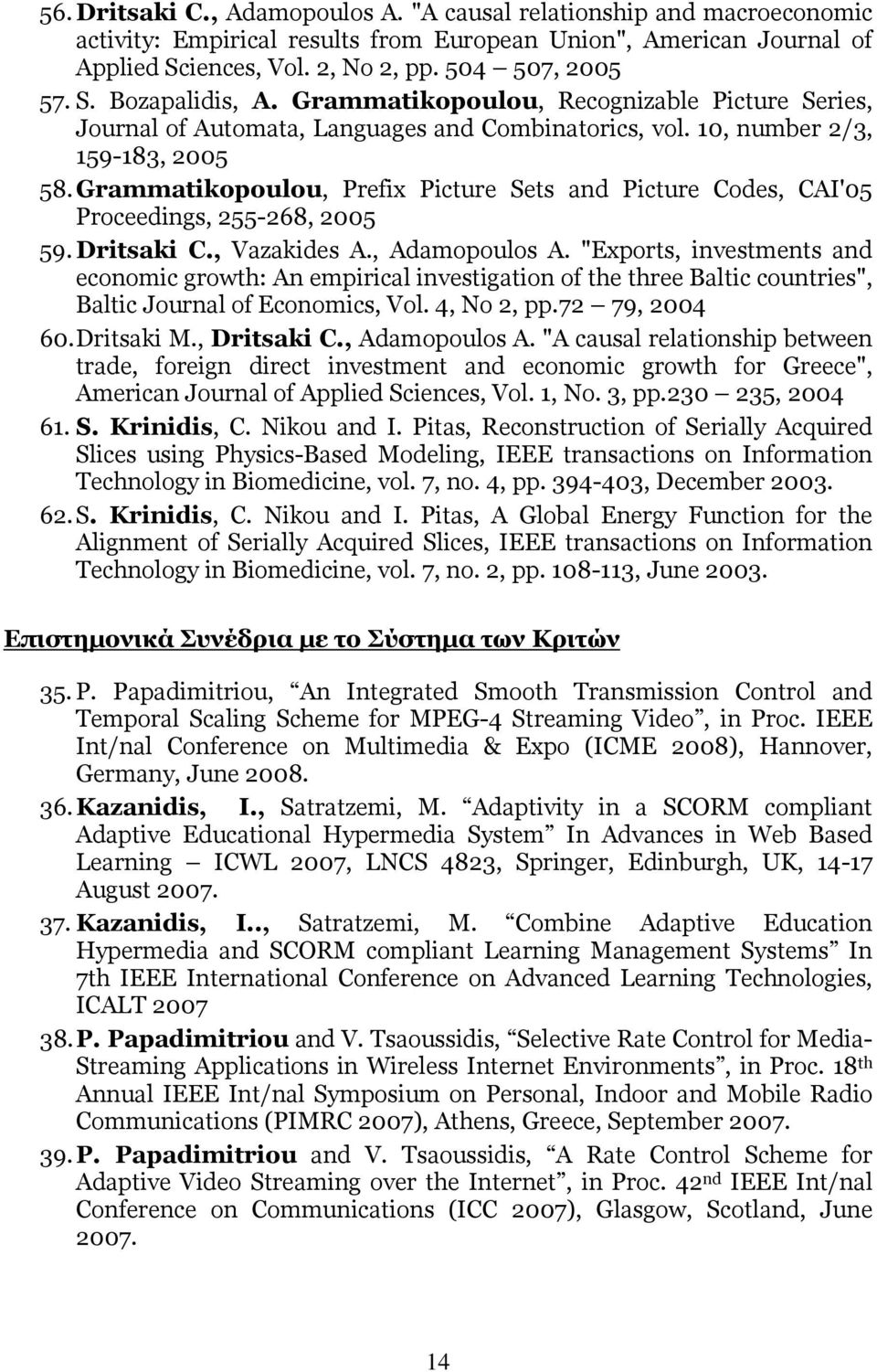 Grammatikopoulou, Prefix Picture Sets and Picture Codes, CAI'05 Proceedings, 255-268, 2005 59. Dritsaki C., Vazakides A., Adamopoulos A.