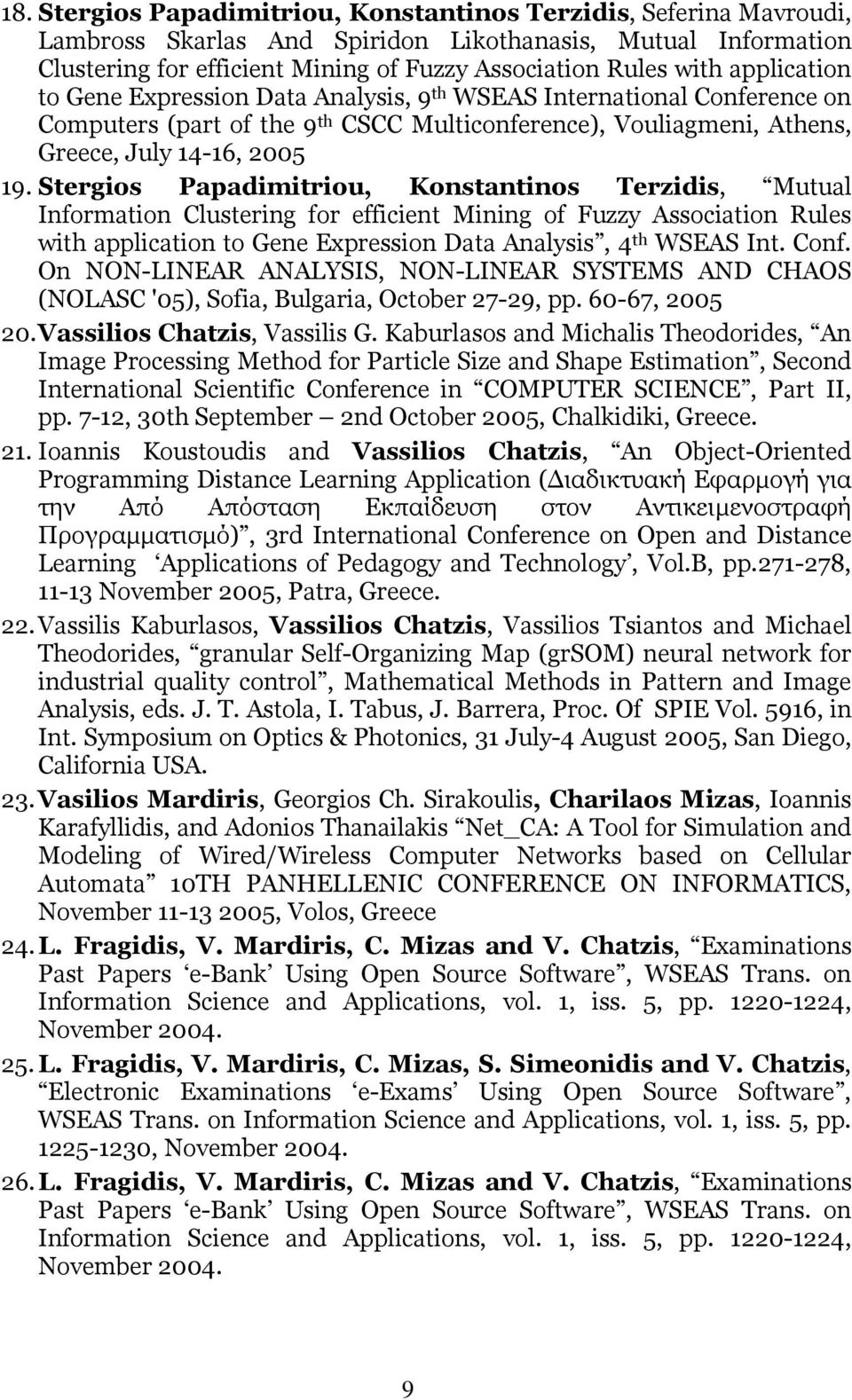 Stergios Papadimitriou, Konstantinos Terzidis, Mutual Information Clustering for efficient Mining of Fuzzy Association Rules with application to Gene Expression Data Analysis, 4 th WSEAS Int. Conf.