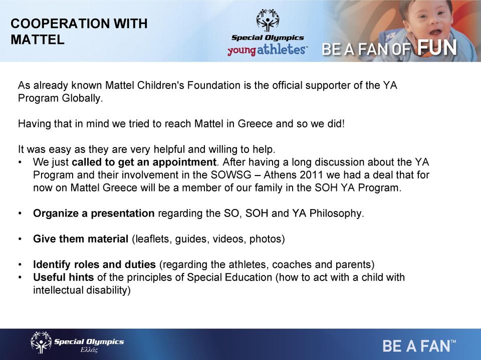 After having a long discussion about the YA Program and their involvement in the SOWSG Athens 2011 we had a deal that for now on Mattel Greece will be a member of our family in the SOH YA Program.