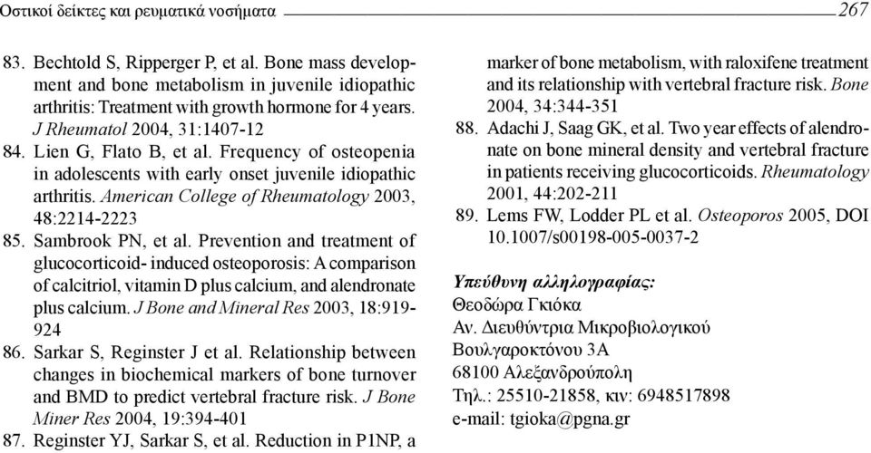 Sambrook PN, et al. Prevention and treatment of glucocorticoid- induced osteoporosis: A comparison of calcitriol, vitamin D plus calcium, and alendronate plus calcium.