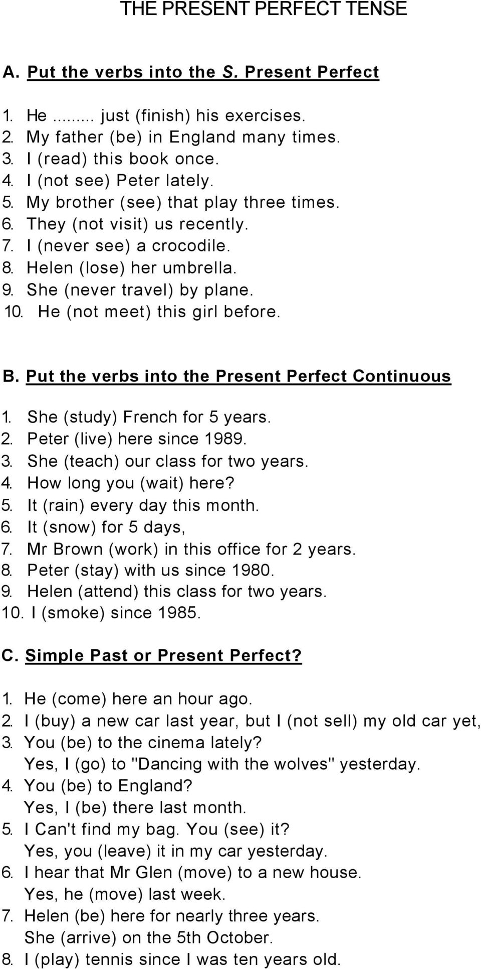 He (not meet) this girl before. Β. Put the verbs into the Present Perfect Continuous 1. She (study) French for 5 years. 2. Peter (live) here since 1989. 3. She (teach) our class for two years. 4.