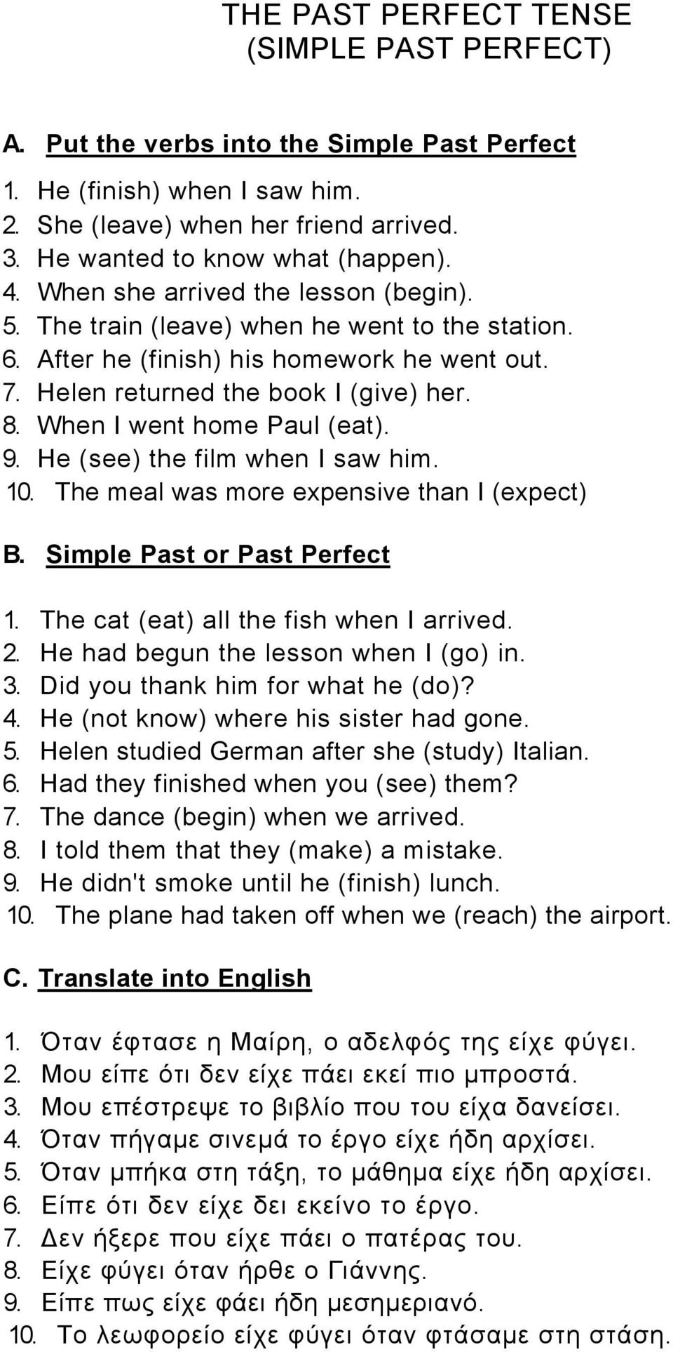 When I went home Paul (eat). 9. He (see) the film when I saw him. 10. The meal was more expensive than I (expect) B. Simple Past or Past Perfect 1. The cat (eat) all the fish when I arrived. 2.