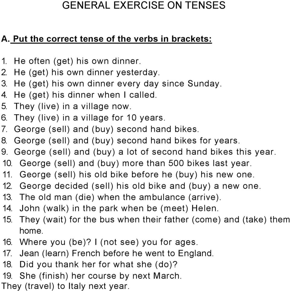 George (sell) and (buy) second hand bikes for years. 9. George (sell) and (buy) a lot of second hand bikes this year. 10. George (sell) and (buy) more than 500 bikes last year. 11.