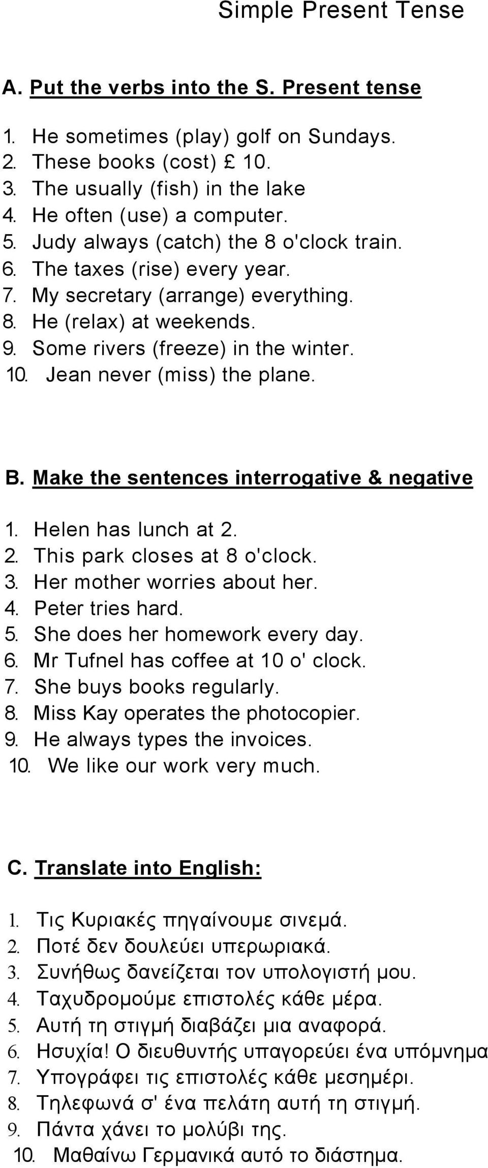 Jean never (miss) the plane. B. Make the sentences interrogative & negative 1. Helen has lunch at 2. 2. This park closes at 8 o'clock. 3. Her mother worries about her. 4. Peter tries hard. 5.