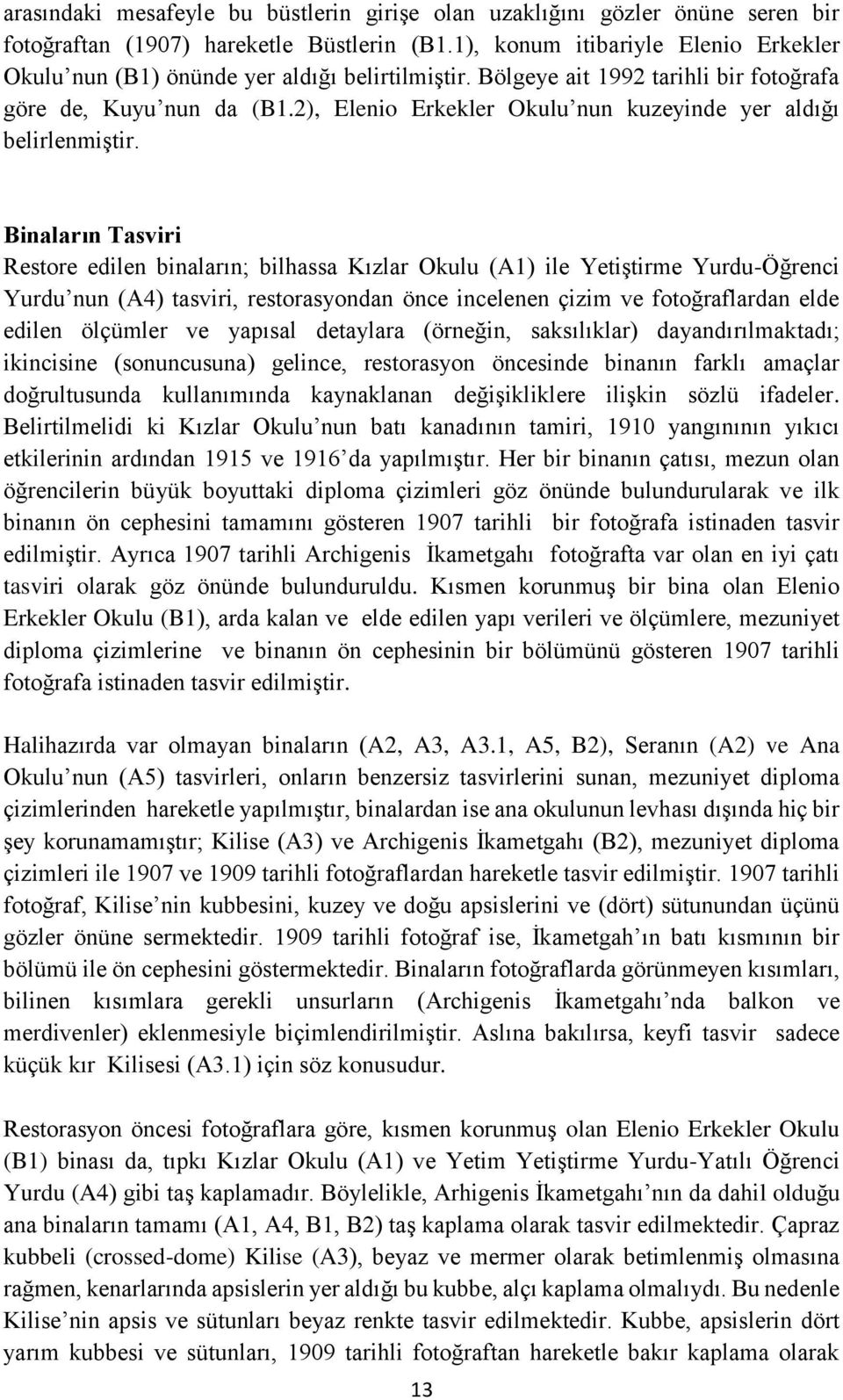 2), Elenio Erkekler Okulu nun kuzeyinde yer aldığı belirlenmiştir.