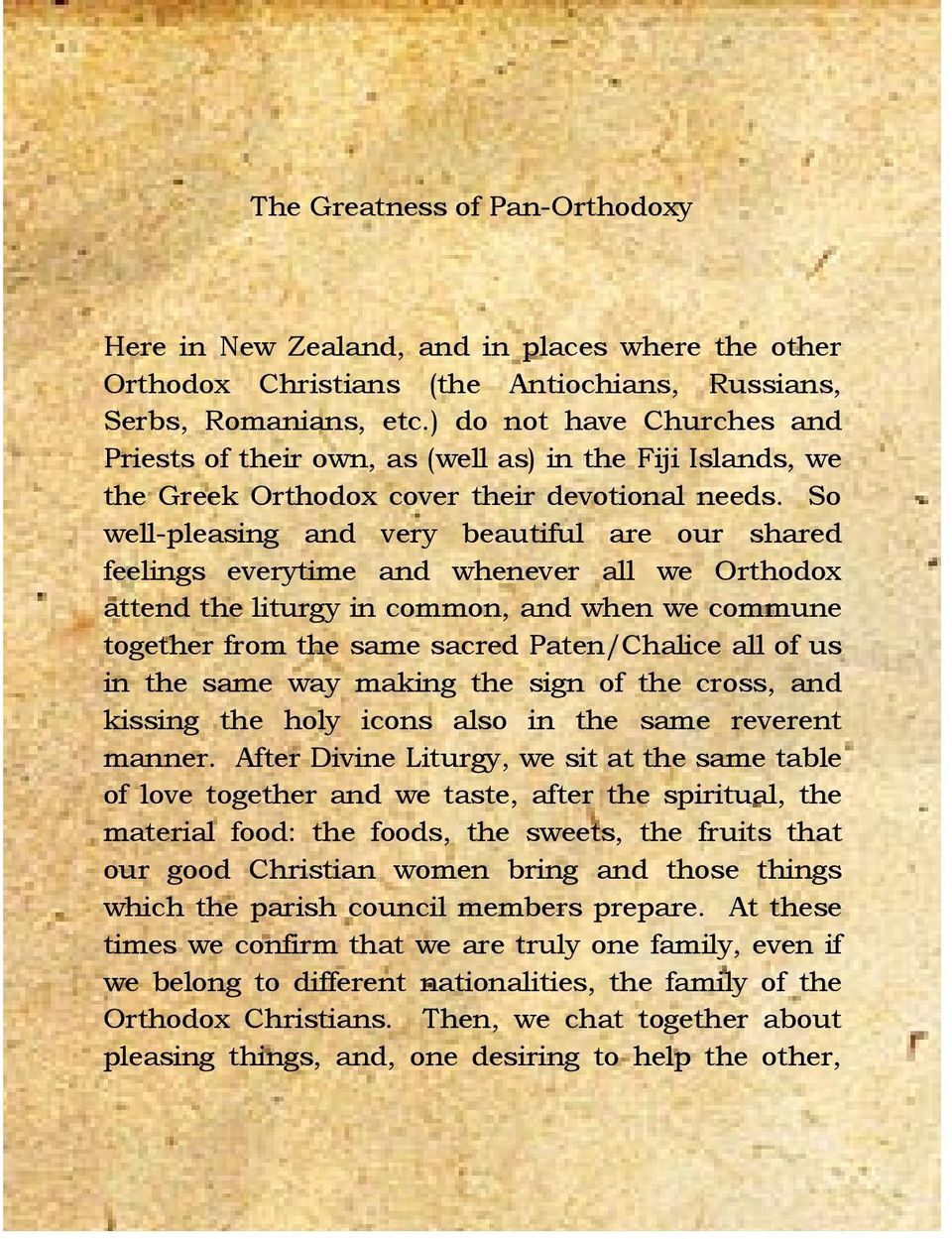 So well-pleasing and very beautiful are our shared feelings everytime and whenever all we Orthodox attend the liturgy in common, and when we commune together from the same sacred Paten/Chalice all of