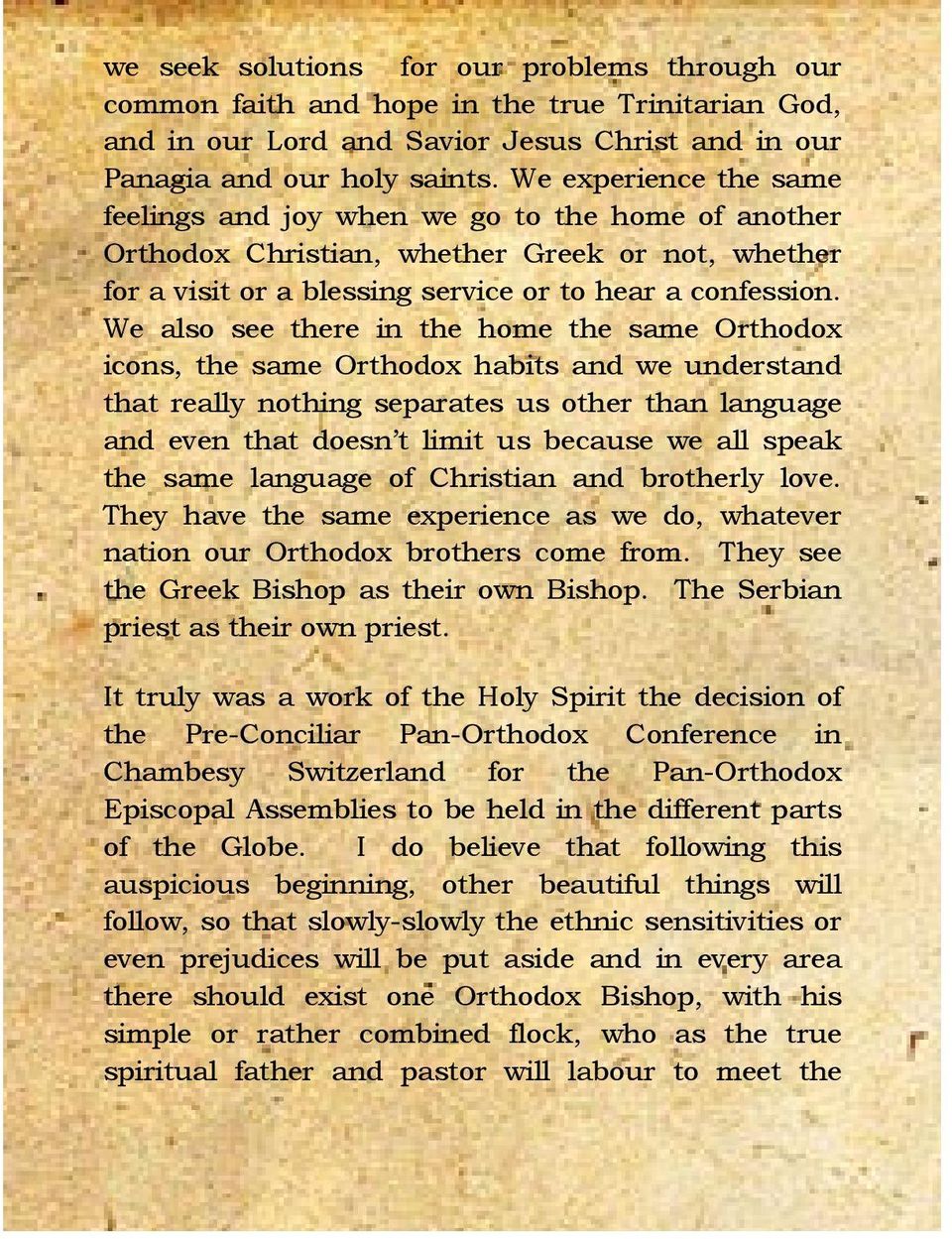 We also see there in the home the same Orthodox icons, the same Orthodox habits and we understand that really nothing separates us other than language and even that doesn t limit us because we all