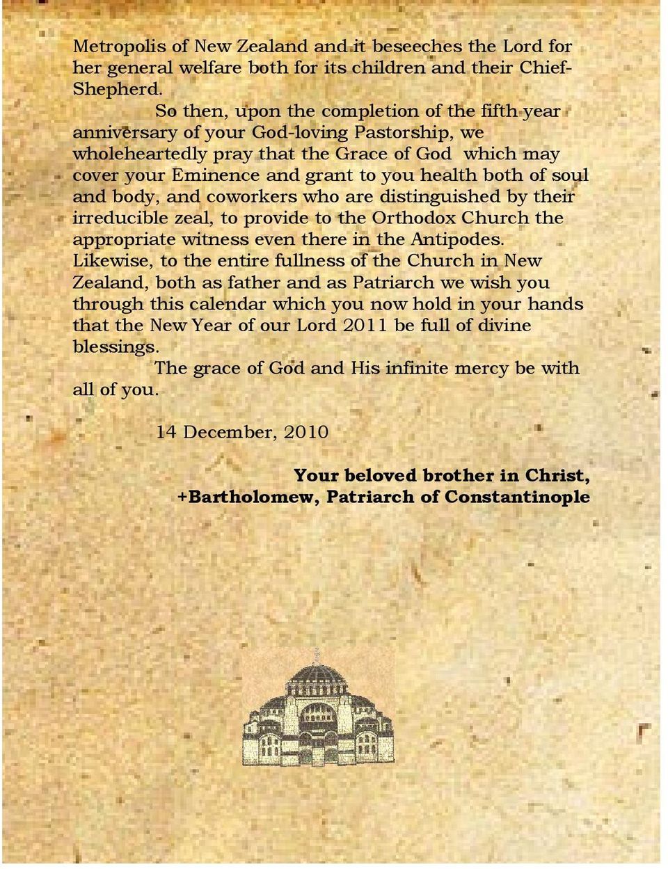 soul and body, and coworkers who are distinguished by their irreducible zeal, to provide to the Orthodox Church the appropriate witness even there in the Antipodes.