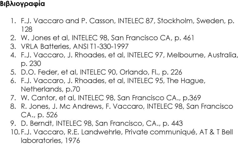 F.J. Vaccaro, J. Rhoades, et al, INTELEC 95, The Hague, Netherlands, p.70 7. W. Cantor, et al, INTELEC 98, San Francisco CA., p.369 8. R. Jones, J. Mc Andrews, F.