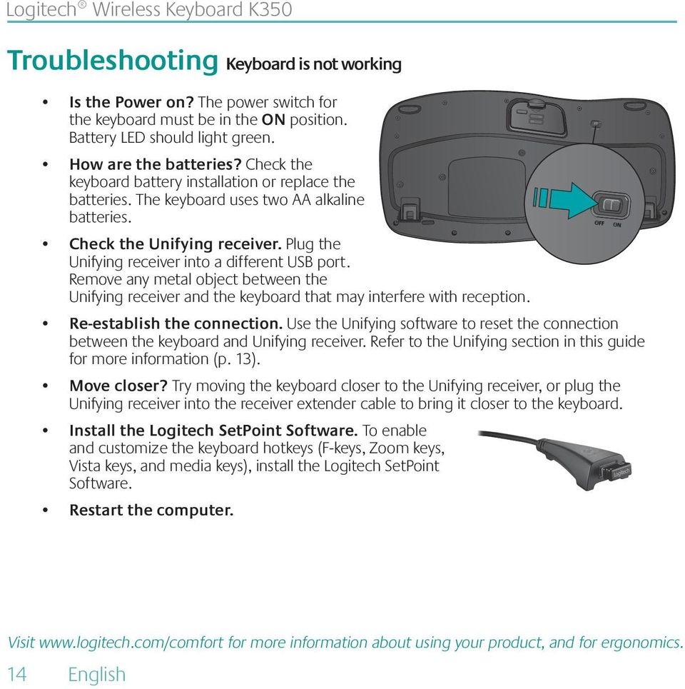 Plug the Unifying receiver into a different USB port. Remove any metal object between the Unifying receiver and the keyboard that may interfere with reception. Re-establish the connection.