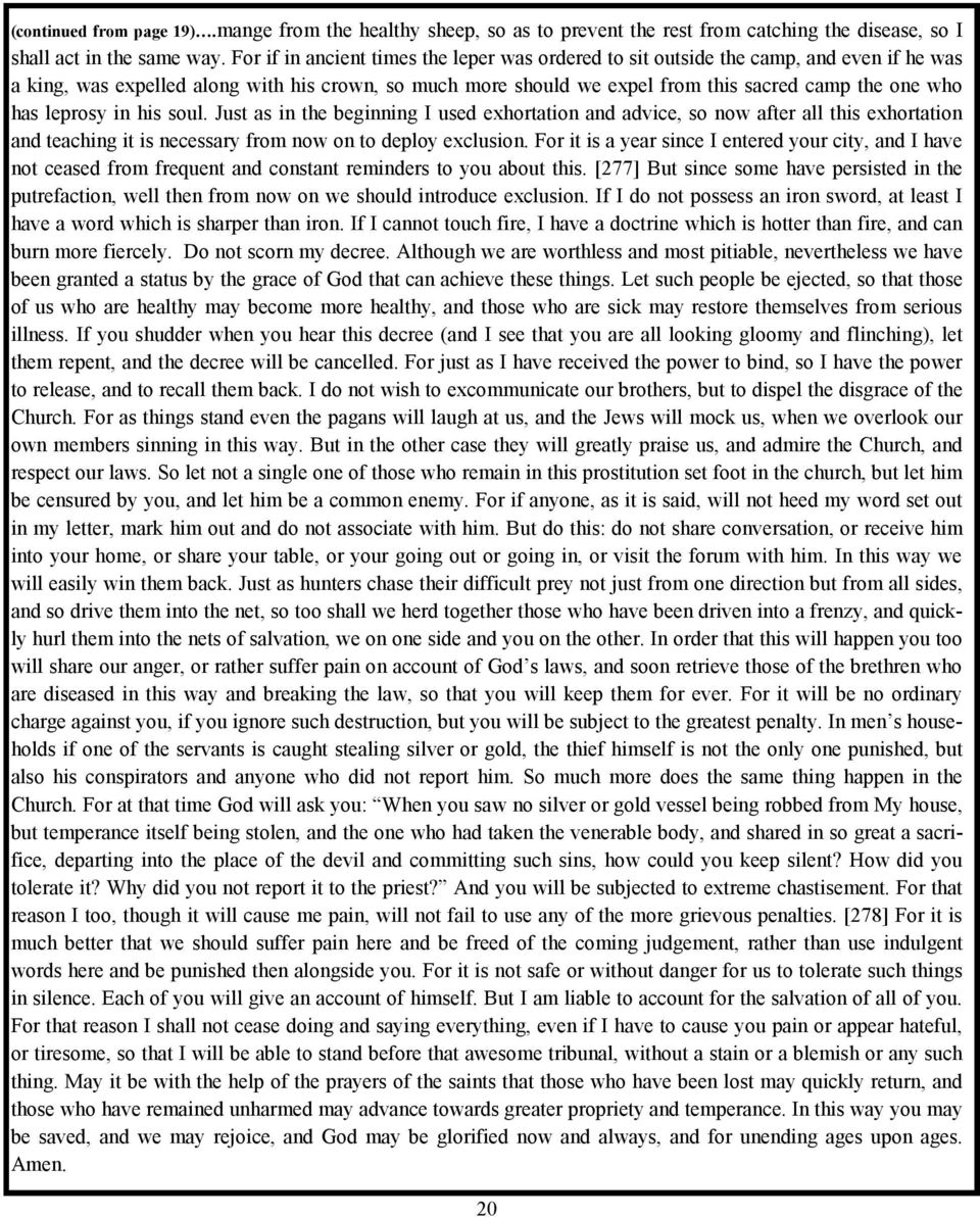 leprosy in his soul. Just as in the beginning I used exhortation and advice, so now after all this exhortation and teaching it is necessary from now on to deploy exclusion.