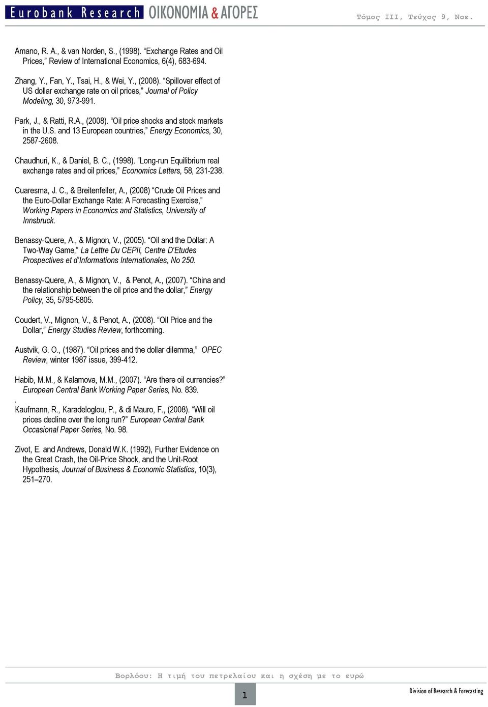 Chaudhuri, K., & Daniel, B. C., (998). Long-run Equilibrium real exchange rates and oil prices, Economics Letters, 58, 23-238. Cuaresma, J. C., & Breitenfeller, A.