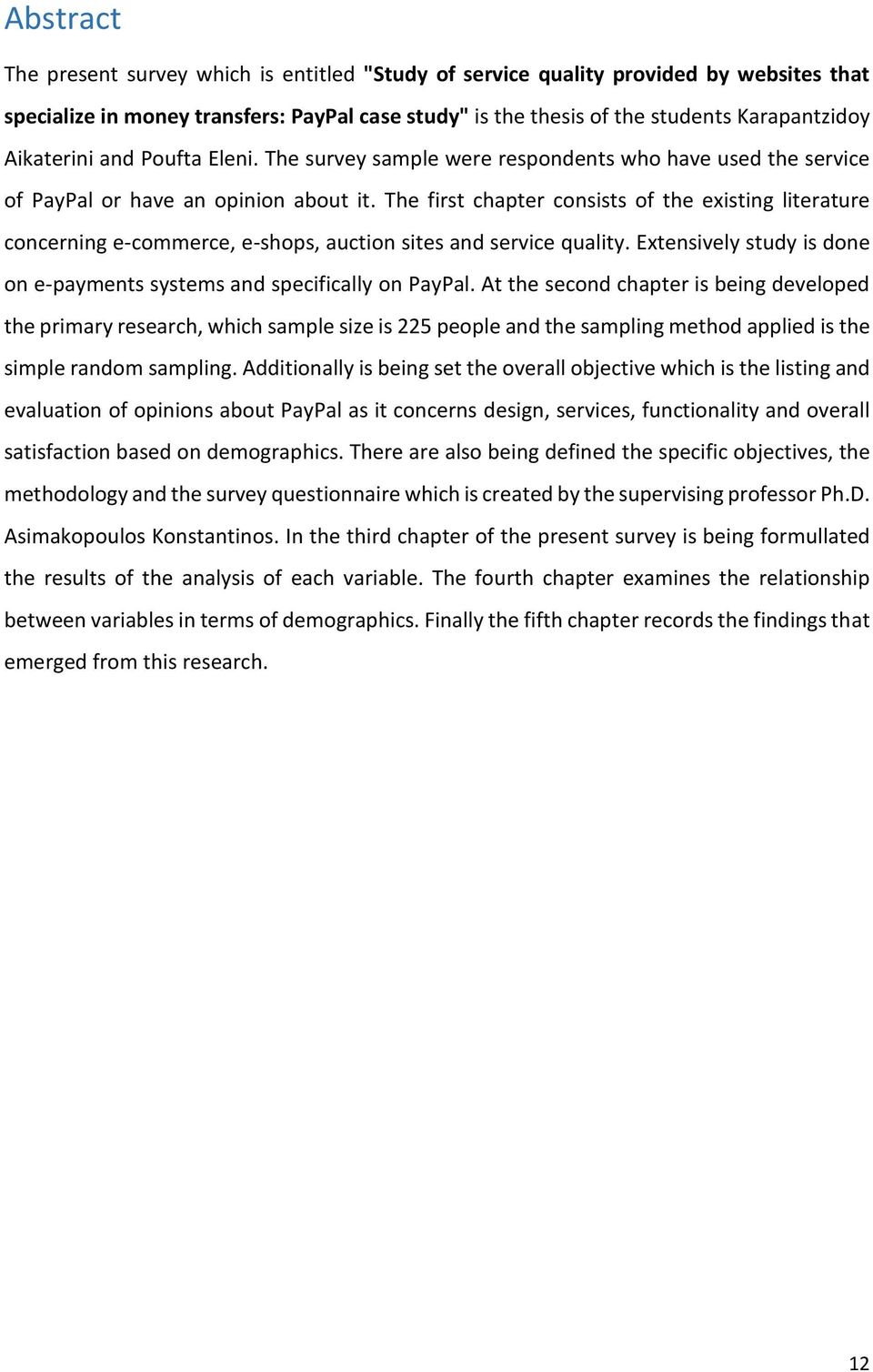 The first chapter consists of the existing literature concerning e-commerce, e-shops, auction sites and service quality. Extensively study is done on e-payments systems and specifically on PayPal.