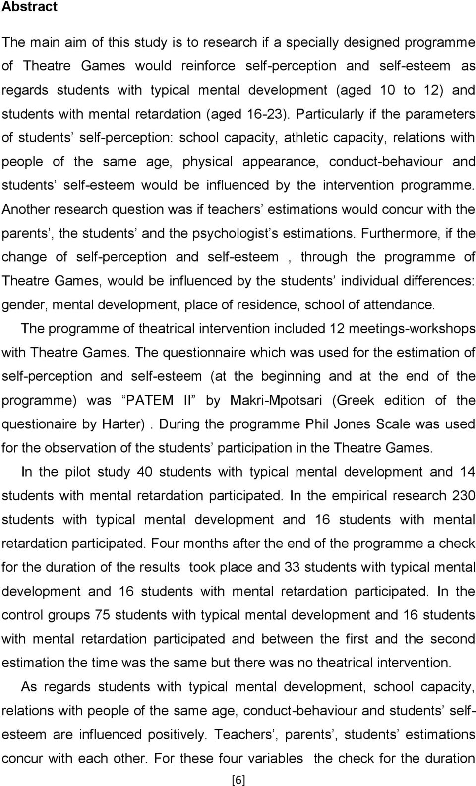 Particularly if the parameters of students self-perception: school capacity, athletic capacity, relations with people of the same age, physical appearance, conduct-behaviour and students self-esteem