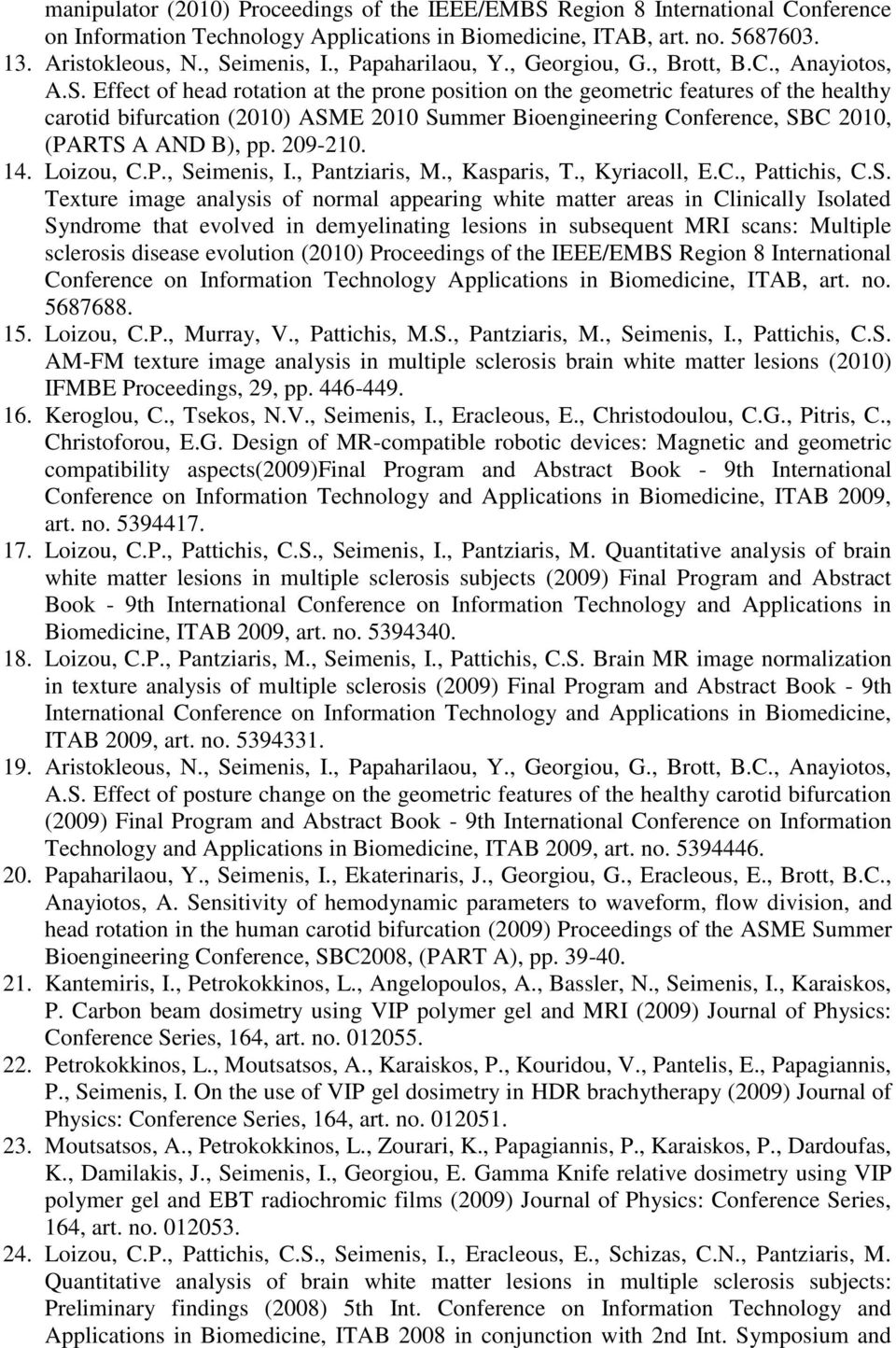 Effect of head rotation at the prone position on the geometric features of the healthy carotid bifurcation (2010) ASME 2010 Summer Bioengineering Conference, SBC 2010, (PARTS A AND B), pp. 209-210.