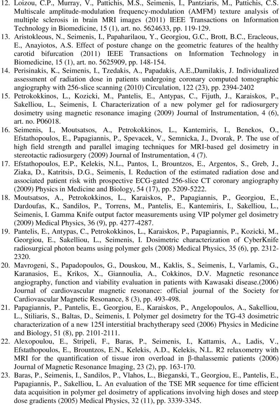 Information Technology in Biomedicine, 15 (1), art. no. 5624633, pp. 119-129. 13. Aristokleous, N., Se