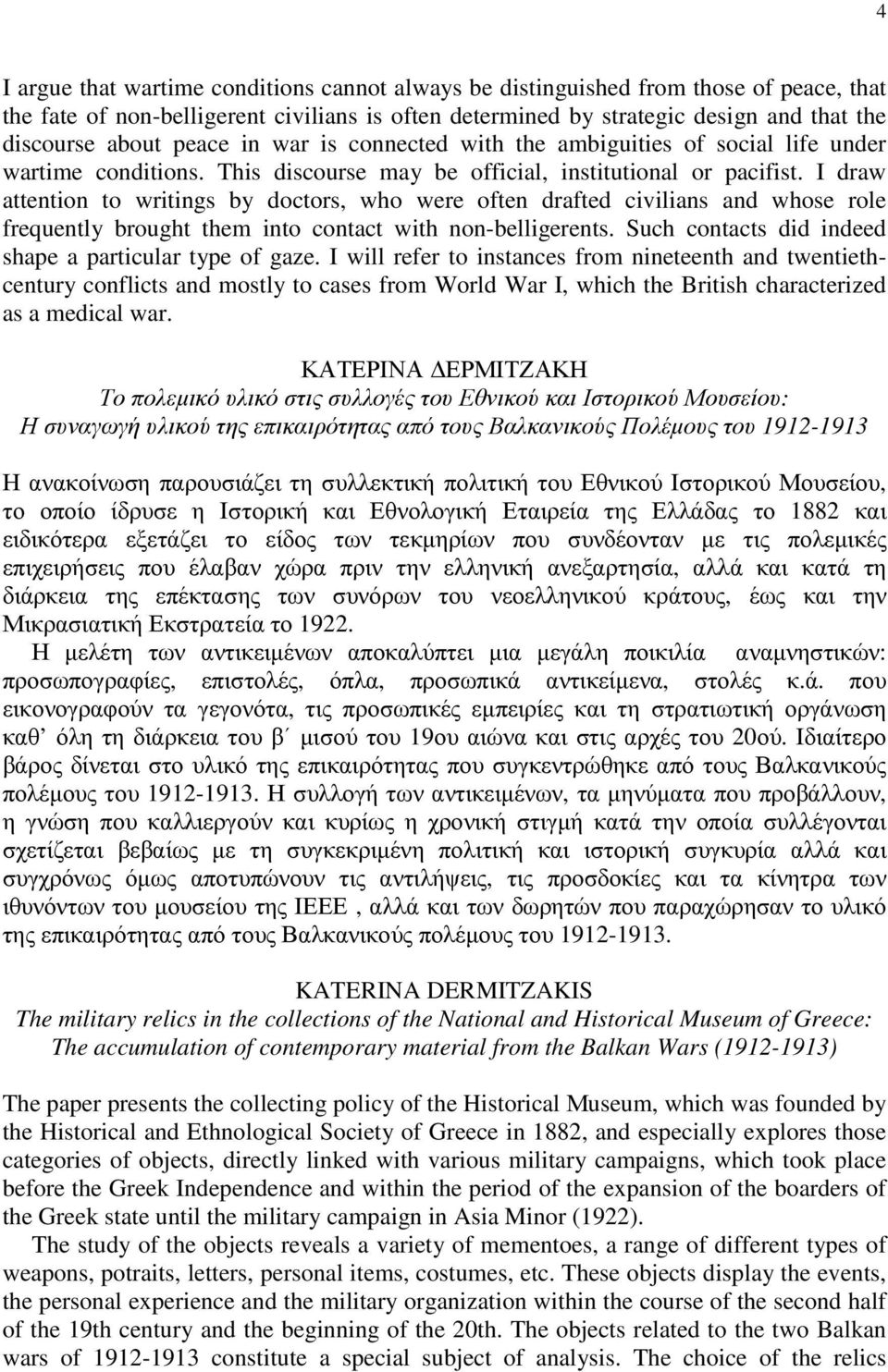 I draw attention to writings by doctors, who were often drafted civilians and whose role frequently brought them into contact with non-belligerents.