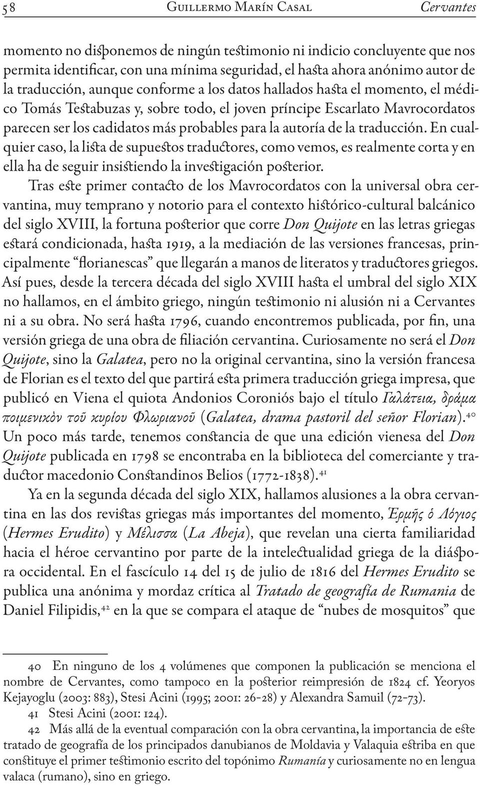 autoría de la traducción. En cualquier caso, la lista de supuestos traductores, como vemos, es realmente corta y en ella ha de seguir insistiendo la investigación posterior.