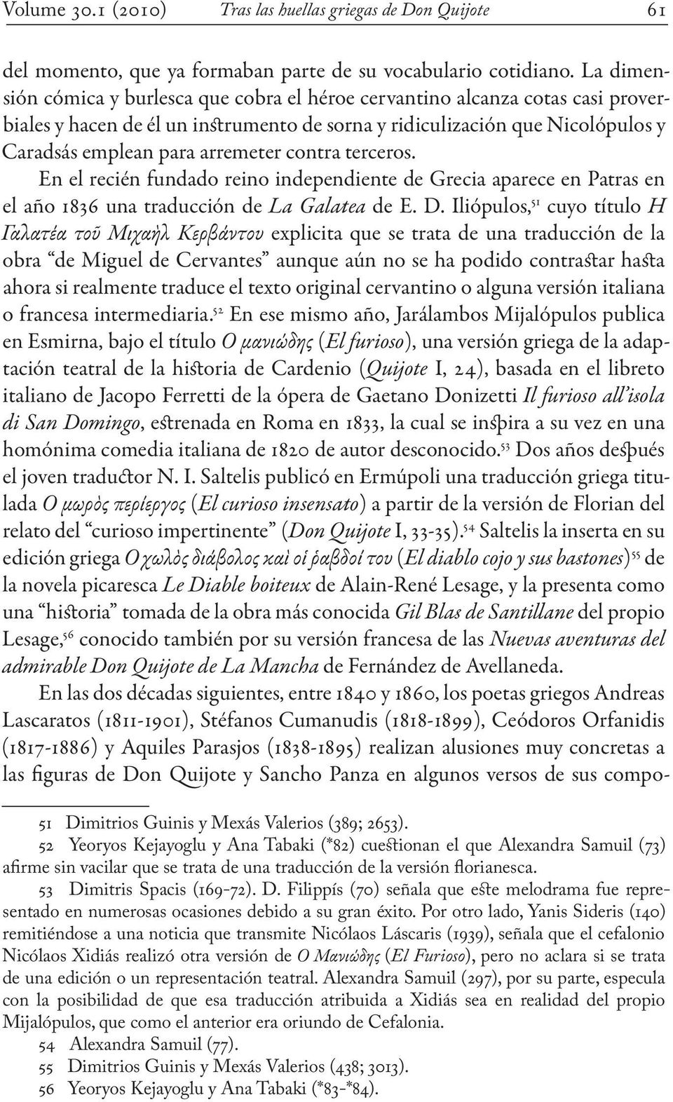 contra terceros. En el recién fundado reino independiente de Grecia aparece en Patras en el año 1836 una traducción de La Galatea de E. D.