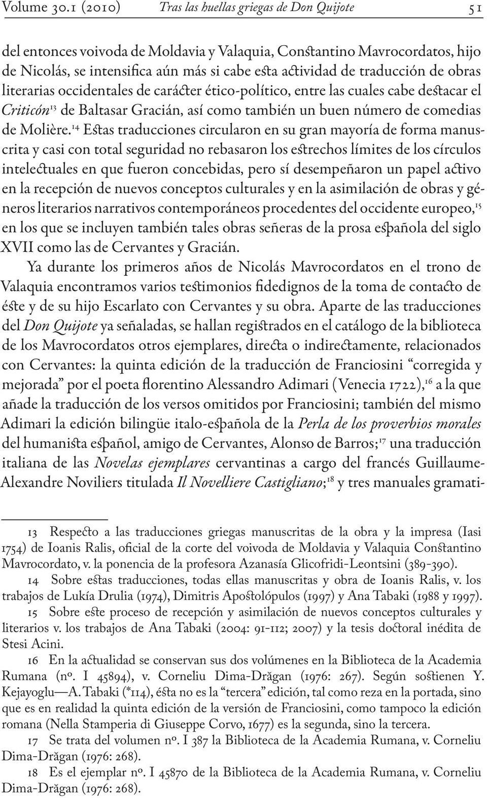 traducción de obras literarias occidentales de carácter ético-político, entre las cuales cabe destacar el Criticón 13 de Baltasar Gracián, así como también un buen número de comedias de Molière.