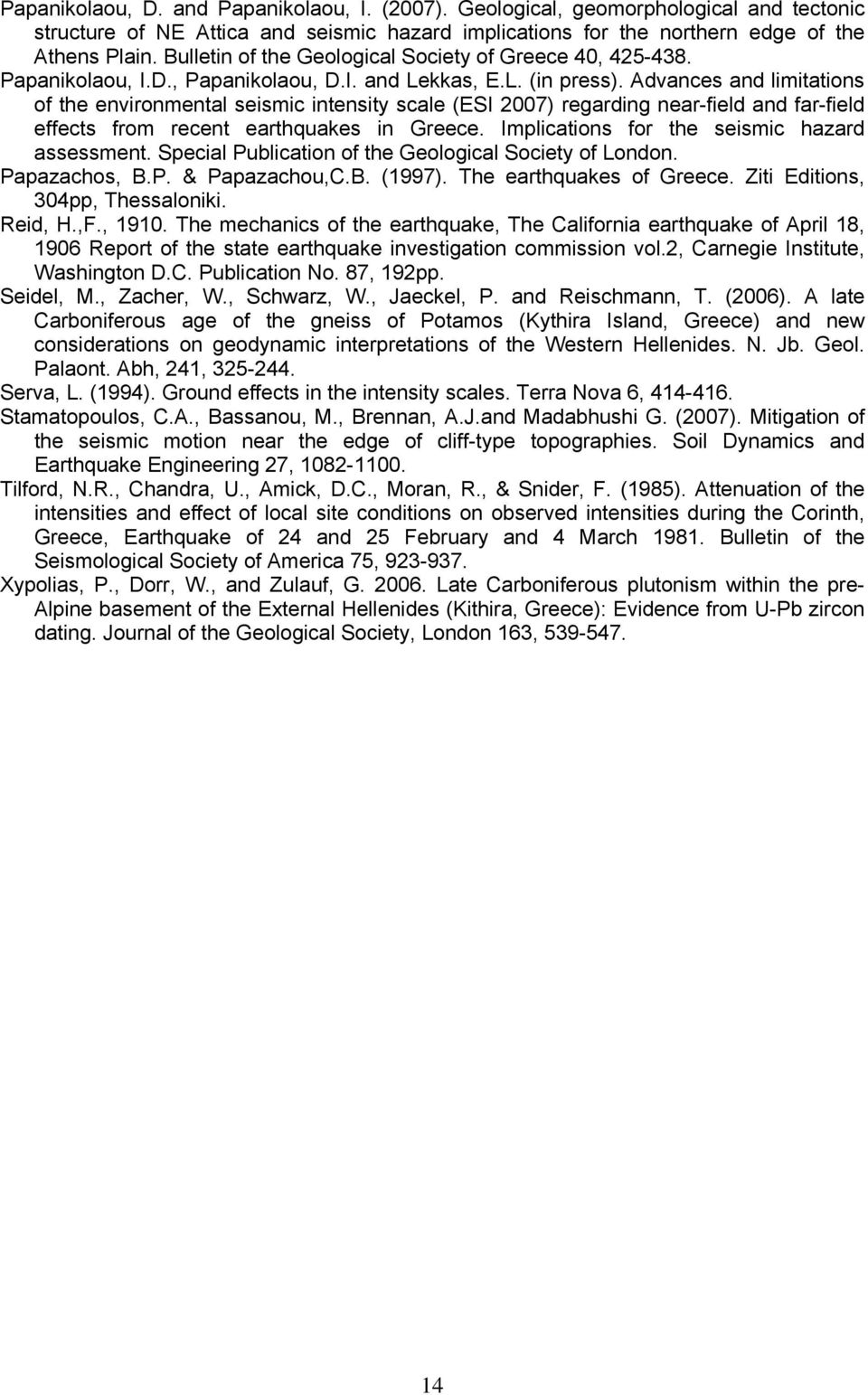 Advances and limitations of the environmental seismic intensity scale (ESI 2007) regarding near-field and far-field effects from recent earthquakes in Greece.