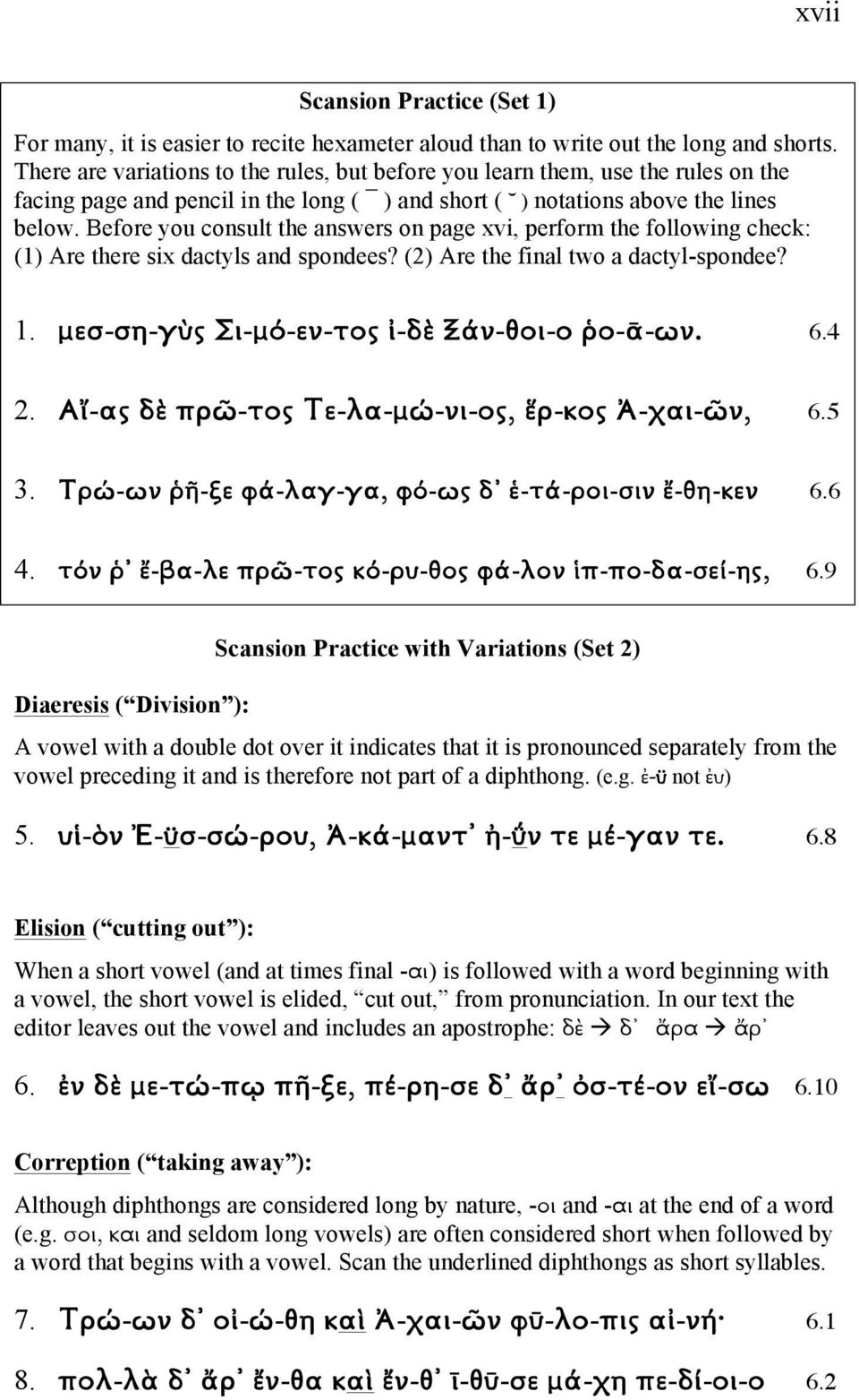 Before you consult the answers on page xvi, perform the following check: (1) Are there six dactyls and spondees? (2) Are the final two a dactyl-spondee? 1.