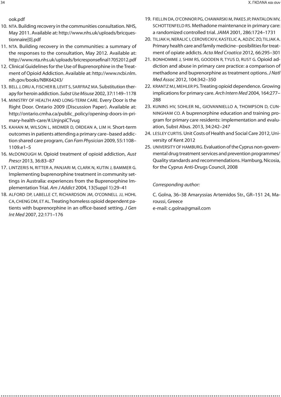 nih.gov/books/nbk64243/ 13. BELL J, DRU A, FISCHER B, LEVIT S, SARFRAZ MA. Substitution therapy for heroin addiction. Subst Use Misuse 2002, 37:1149 1178 14. MINISTRY OF HEALTH AND LONG-TERM CARE.