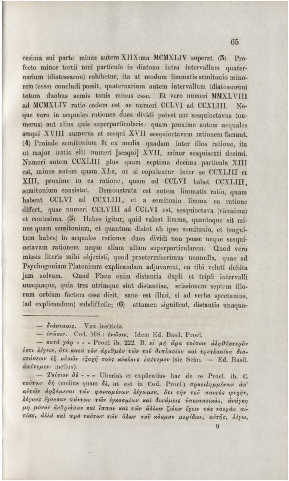 intervallum (diatessaron) totum duobus semis tonis minus esse. E t vero numeri M M XLVIII ad MCMXLIV ratio eadem est ac numeri CCLVI ad CCXLIII.