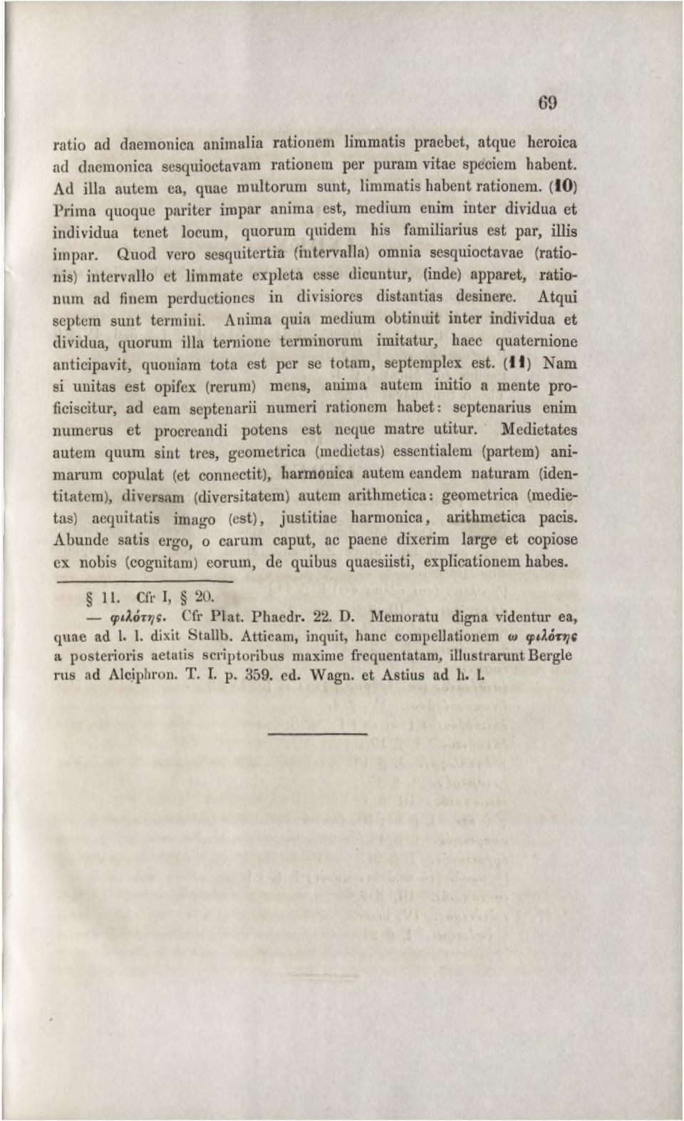 (10) Prim a quoque pariter im par anim a est, medium enim inter dividua et individua tenet locum, quorum quidem his familiarius est par, illis im par.