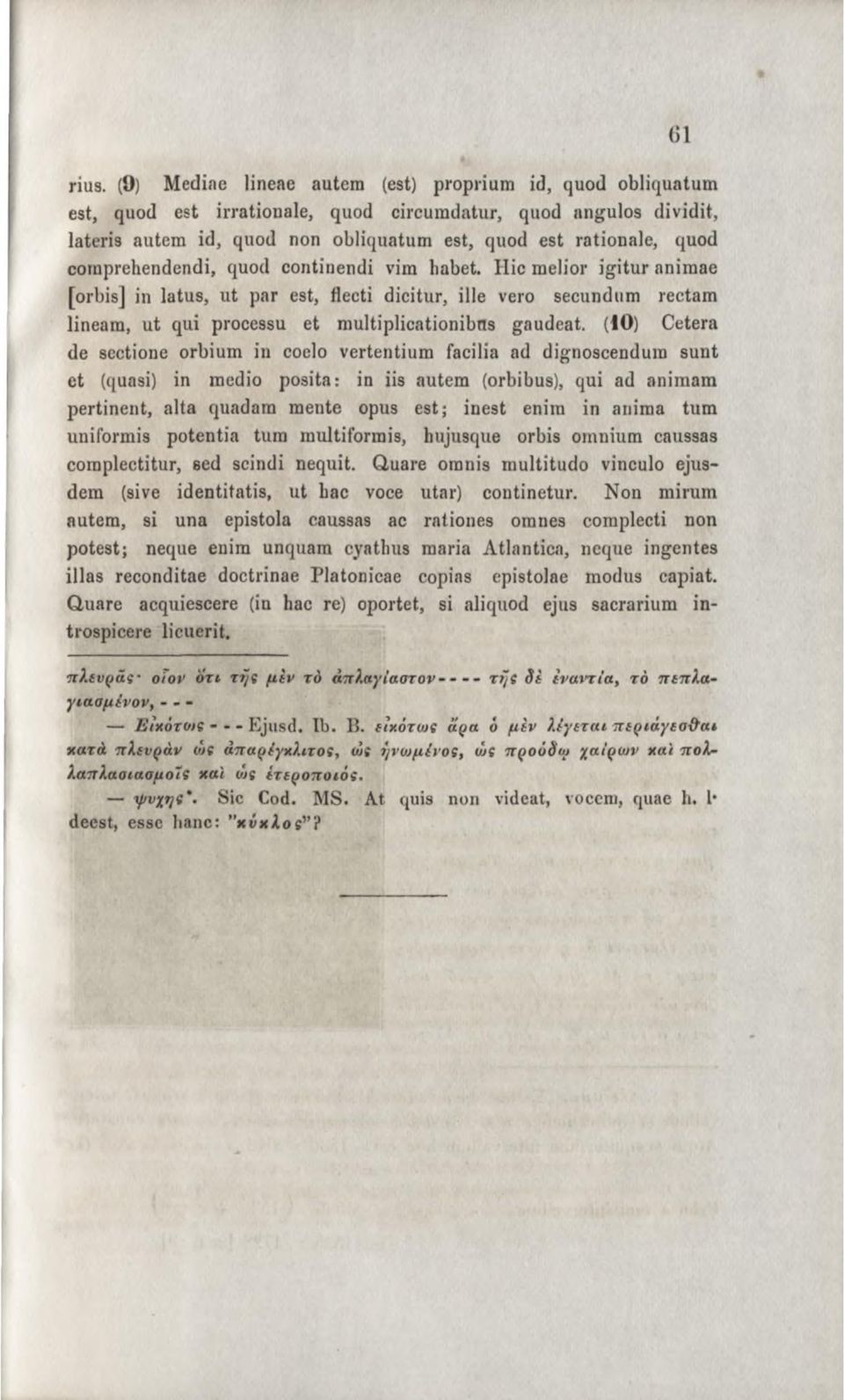 (10) Cetera de sectione orbium in coelo vertentium facilia ad dignoscendum sunt et (quasi) in medio posita: in iis autem (orbibus), qui ad animam pertinent, alta quadam mente opus est; inest enim in