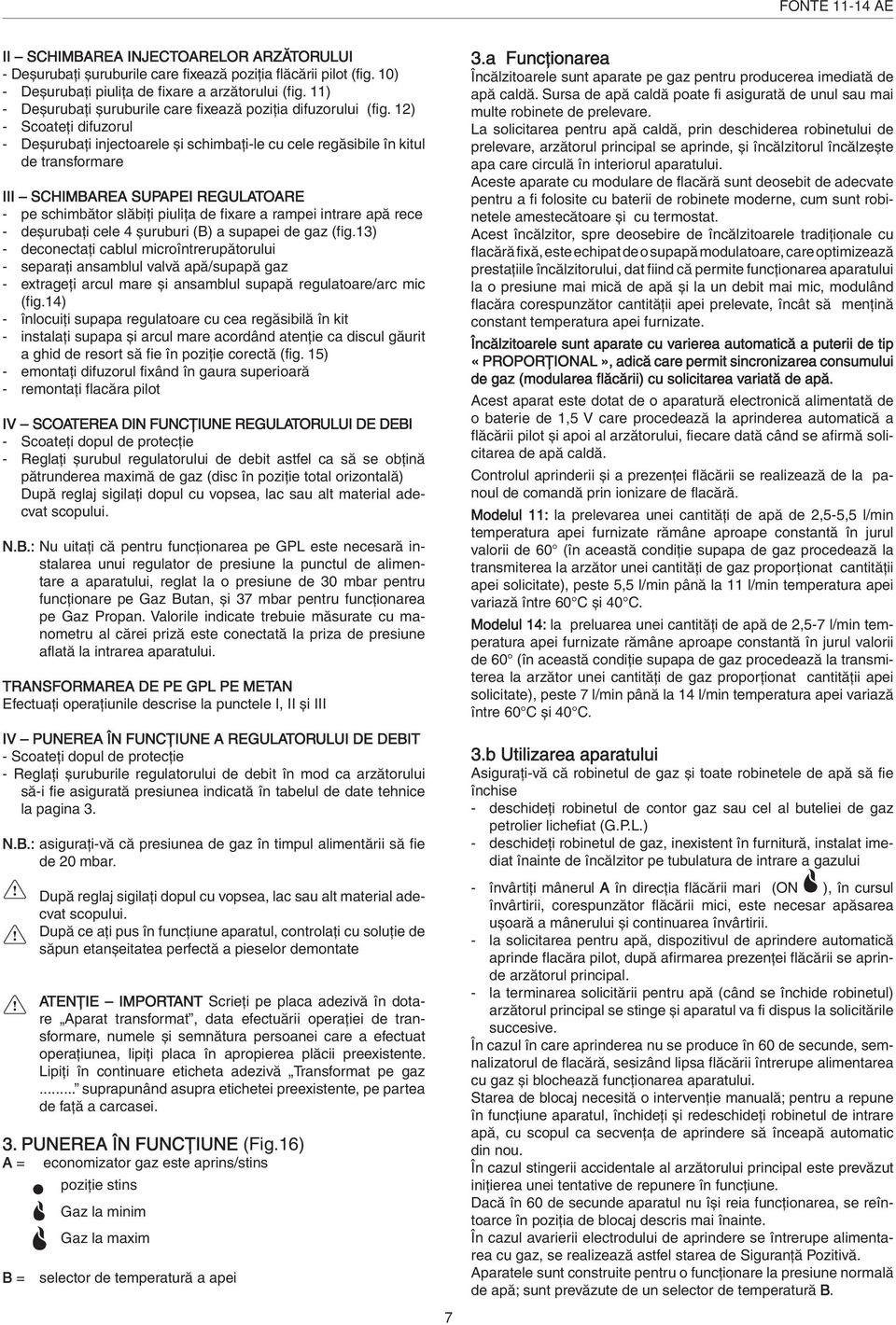 12) - Scoateţi difuzorul - Deșurubaţi injectoarele și schimbaţi-le cu cele regăsibile în kitul de transformare III SCHIMBAREA SUPAPEI REGULATOARE - pe schimbător slăbiţi piuliţa de fixare a rampei