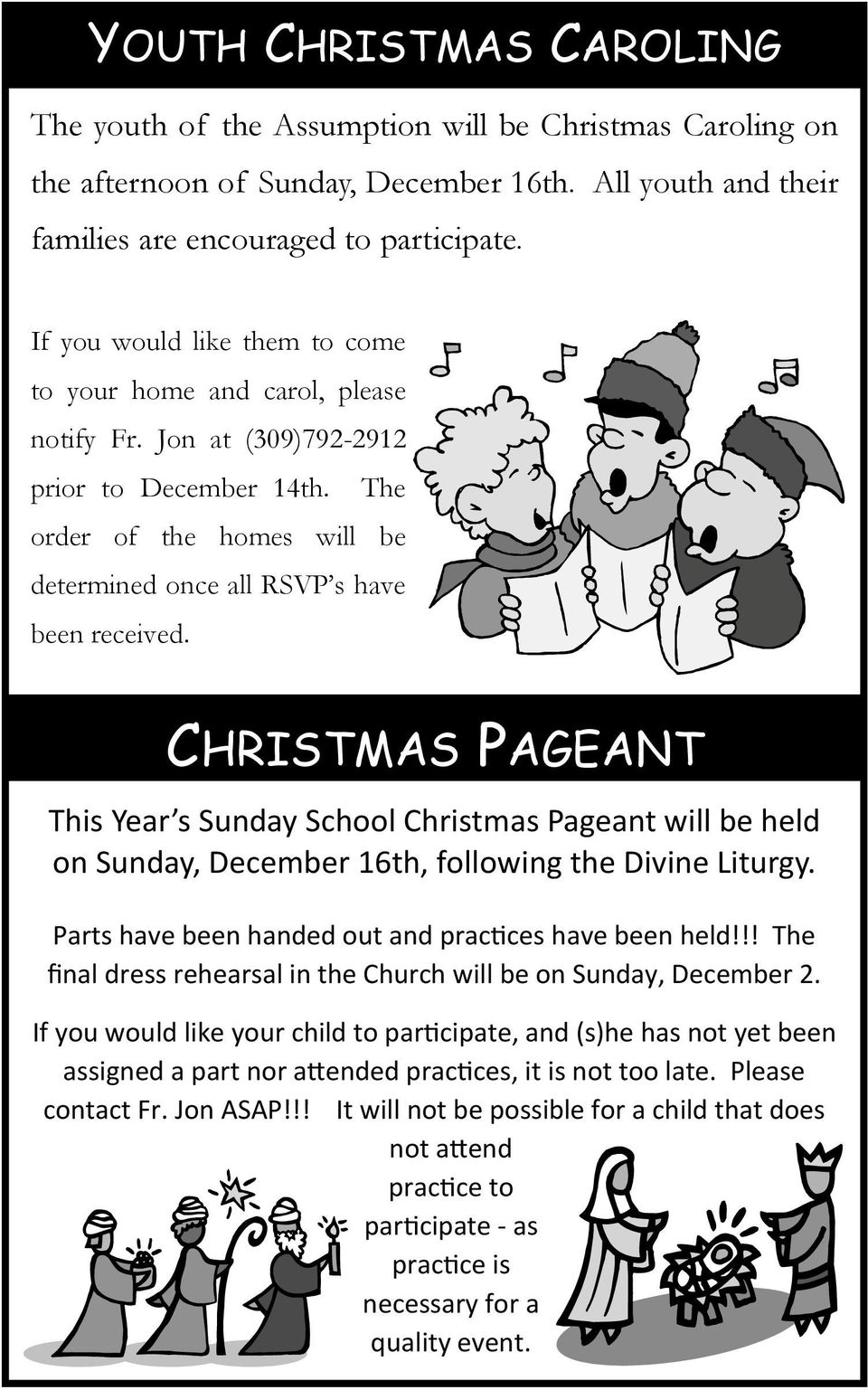 CHRISTMAS PAGEANT This Year s Sunday School Christmas Pageant will be held on Sunday, December 16th, following the Divine Liturgy. Parts have been handed out and practices have been held!