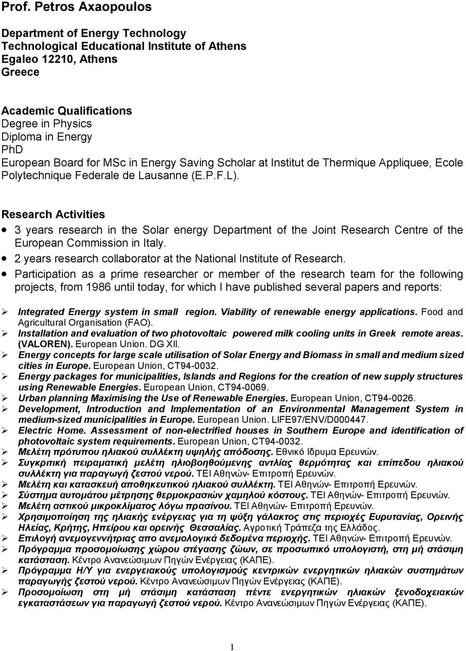 Research Activities 3 years research in the Solar energy Department of the Joint Research Centre of the European Commission in Italy.