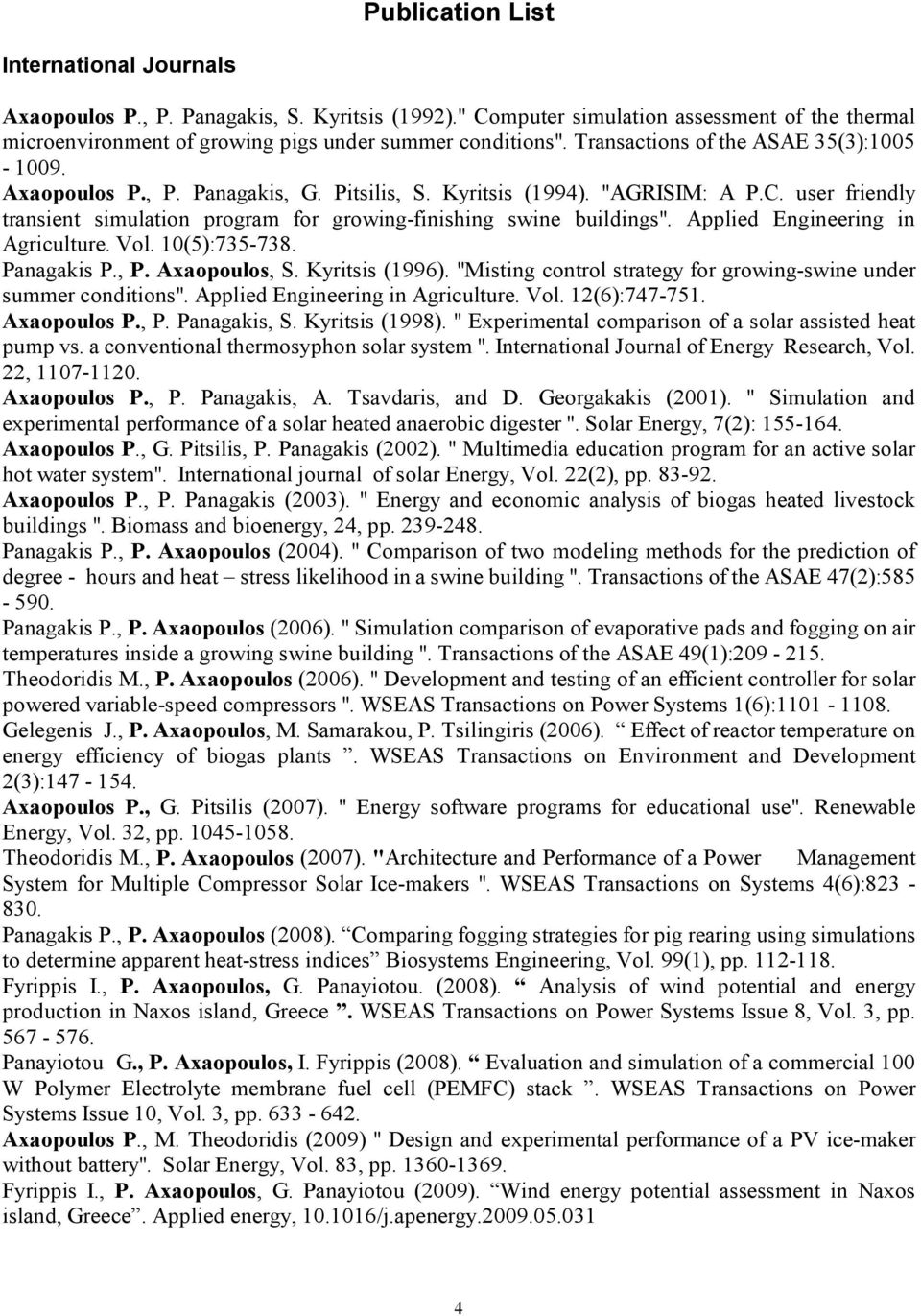 user friendly transient simulation program for growing-finishing swine buildings". Applied Engineering in Agriculture. Vol. 10(5):735-738. Panagakis P., P. Axaopoulos, S. Kyritsis (1996).