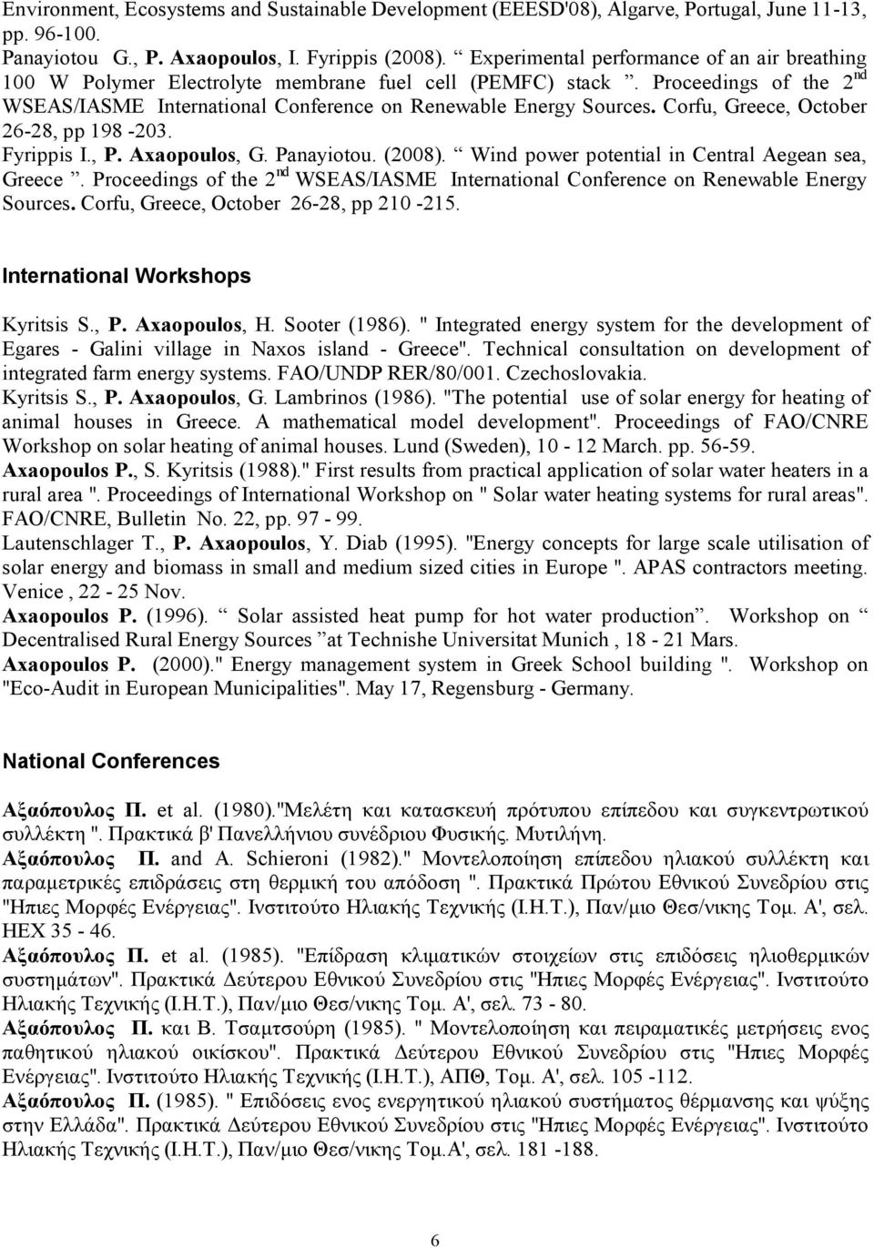 Corfu, Greece, October 26-28, pp 198-203. Fyrippis I., P. Axaopoulos, G. Panayiotou. (2008). Wind power potential in Central Aegean sea, Greece.