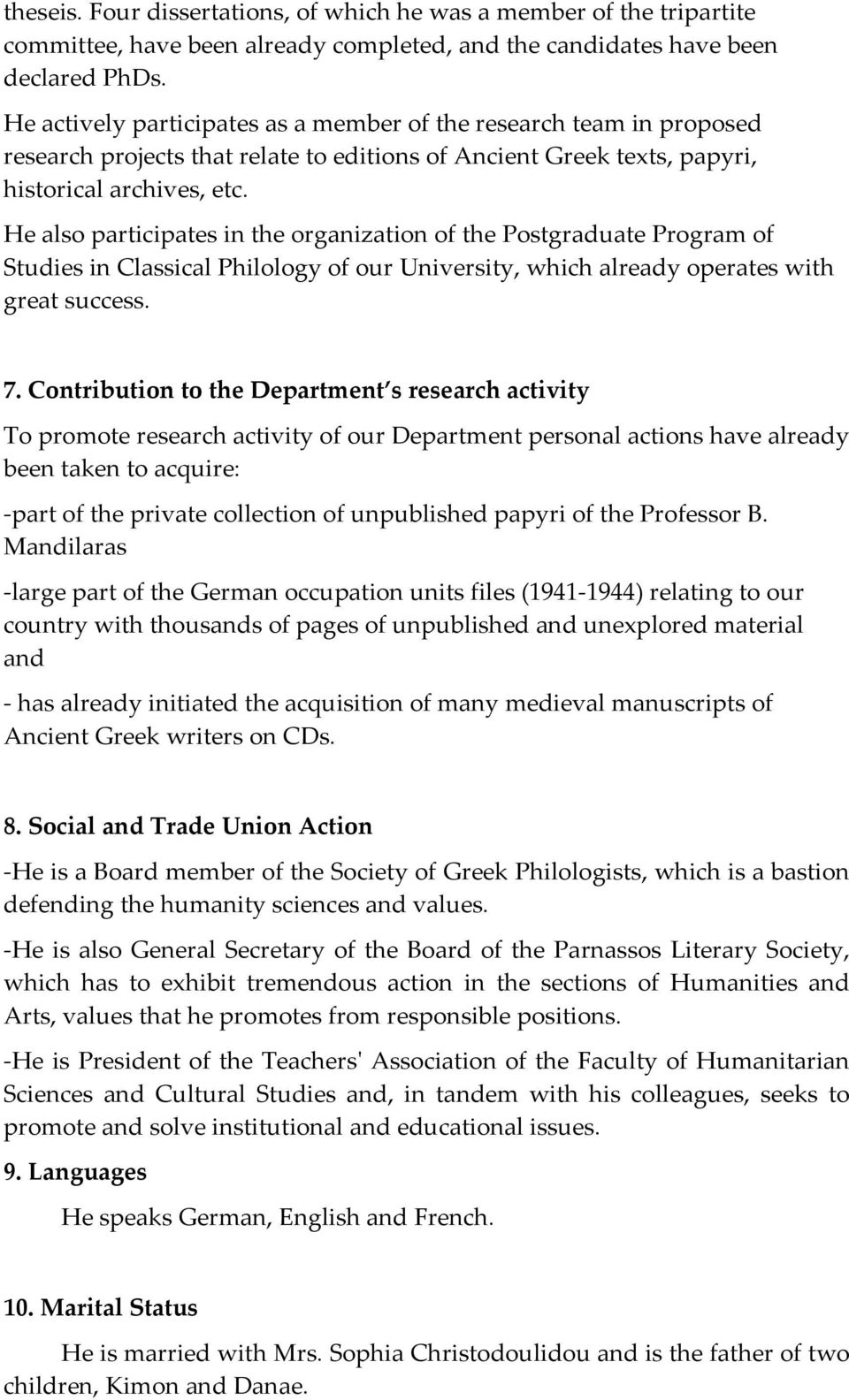 He also participates in the organization of the Postgraduate Program of Studies in Classical Philology of our University, which already operates with great success. 7.