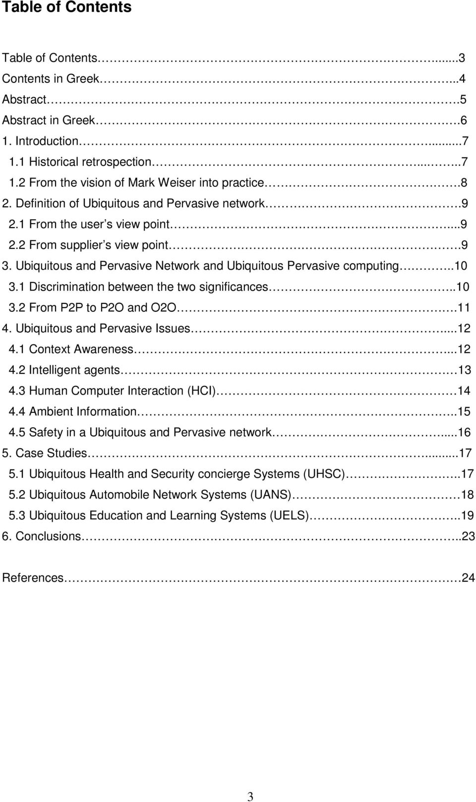 1 Discrimination between the two significances..10 3.2 From Ρ2Ρ to Ρ2Ο and Ο2Ο.11 4. Ubiquitous and Pervasive Issues...12 4.1 Context Awareness...12 4.2 Intelligent agents 13 4.