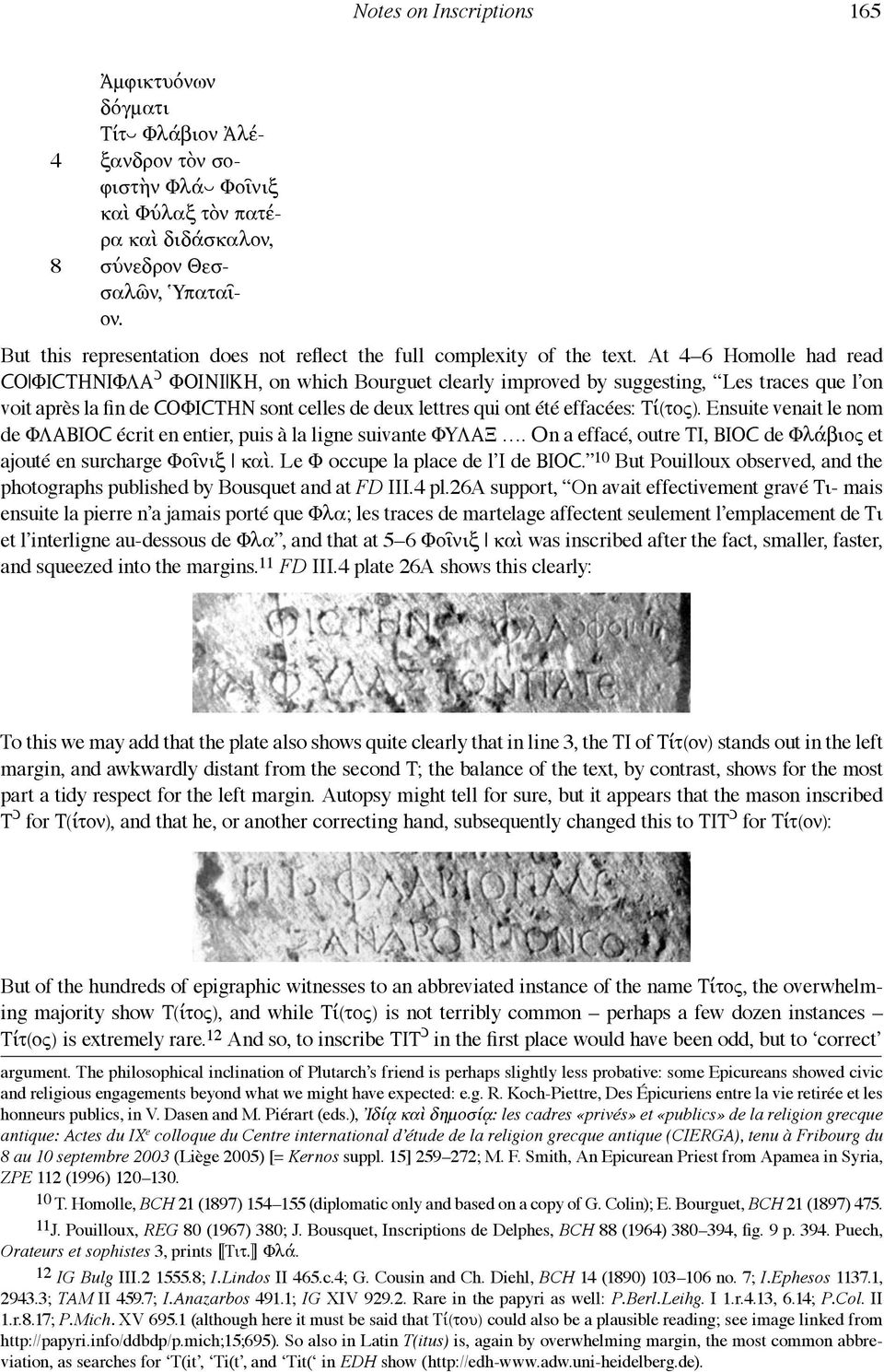 At 4 6 Homolle had read ϹΟ ΦΙϹΤΗΝΙΦΛΑ ͻ ΦΟΙΝΙ ΚΗ, on which Bourguet clearly improved by suggesting, Les traces que l on voit après la fin de ϹΟΦΙϹΤΗΝ sont celles de deux lettres qui ont été effacées: